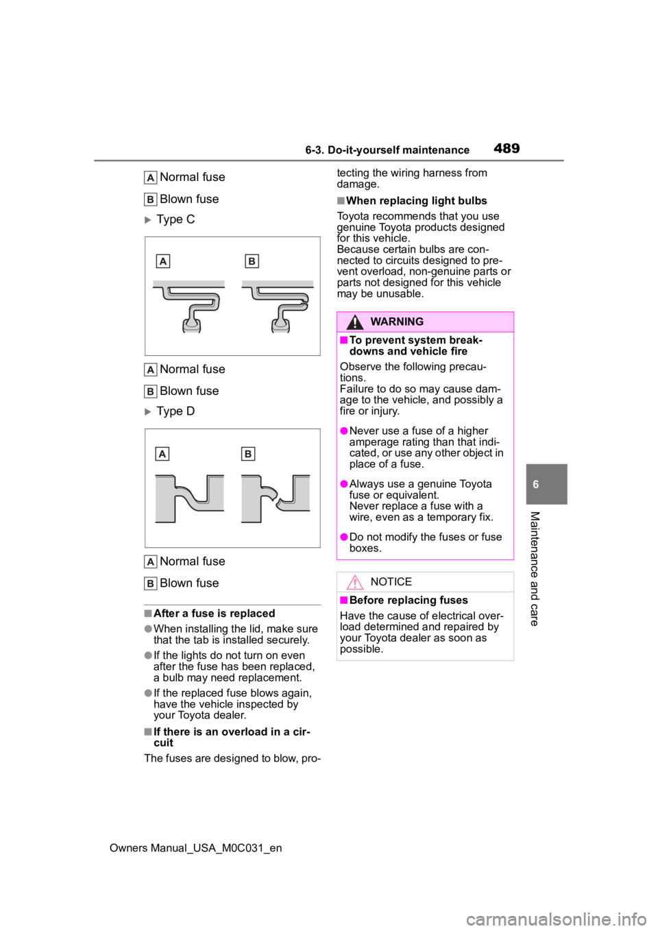 TOYOTA TUNDRA HYBRID 2022 Owners Manual 4896-3. Do-it-yourself maintenance
Owners Manual_USA_M0C031_en
6
Maintenance and care
Normal fuse
Blown fuse
Type C Normal fuse
Blown fuse
Type D
Normal fuse
Blown fuse
■After a fuse is replac TOYOTA TUNDRA HYBRID 2022 Owners Manual 4896-3. Do-it-yourself maintenance
Owners Manual_USA_M0C031_en
6
Maintenance and care
Normal fuse
Blown fuse
Type C Normal fuse
Blown fuse
Type D
Normal fuse
Blown fuse
■After a fuse is replac