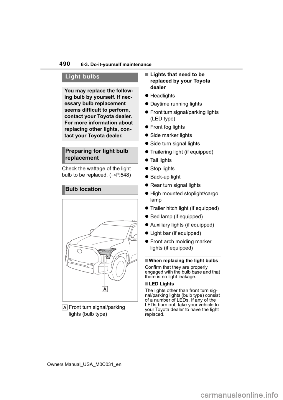TOYOTA TUNDRA HYBRID 2022 Owners Manual 4906-3. Do-it-yourself maintenance
Owners Manual_USA_M0C031_en
Check the wattage of the light
bulb to be replaced. ( P.548)
Front turn signal/parking
lights (bulb type)
■Lights that need to be TOYOTA TUNDRA HYBRID 2022 Owners Manual 4906-3. Do-it-yourself maintenance
Owners Manual_USA_M0C031_en
Check the wattage of the light
bulb to be replaced. ( P.548)
Front turn signal/parking
lights (bulb type)
■Lights that need to be