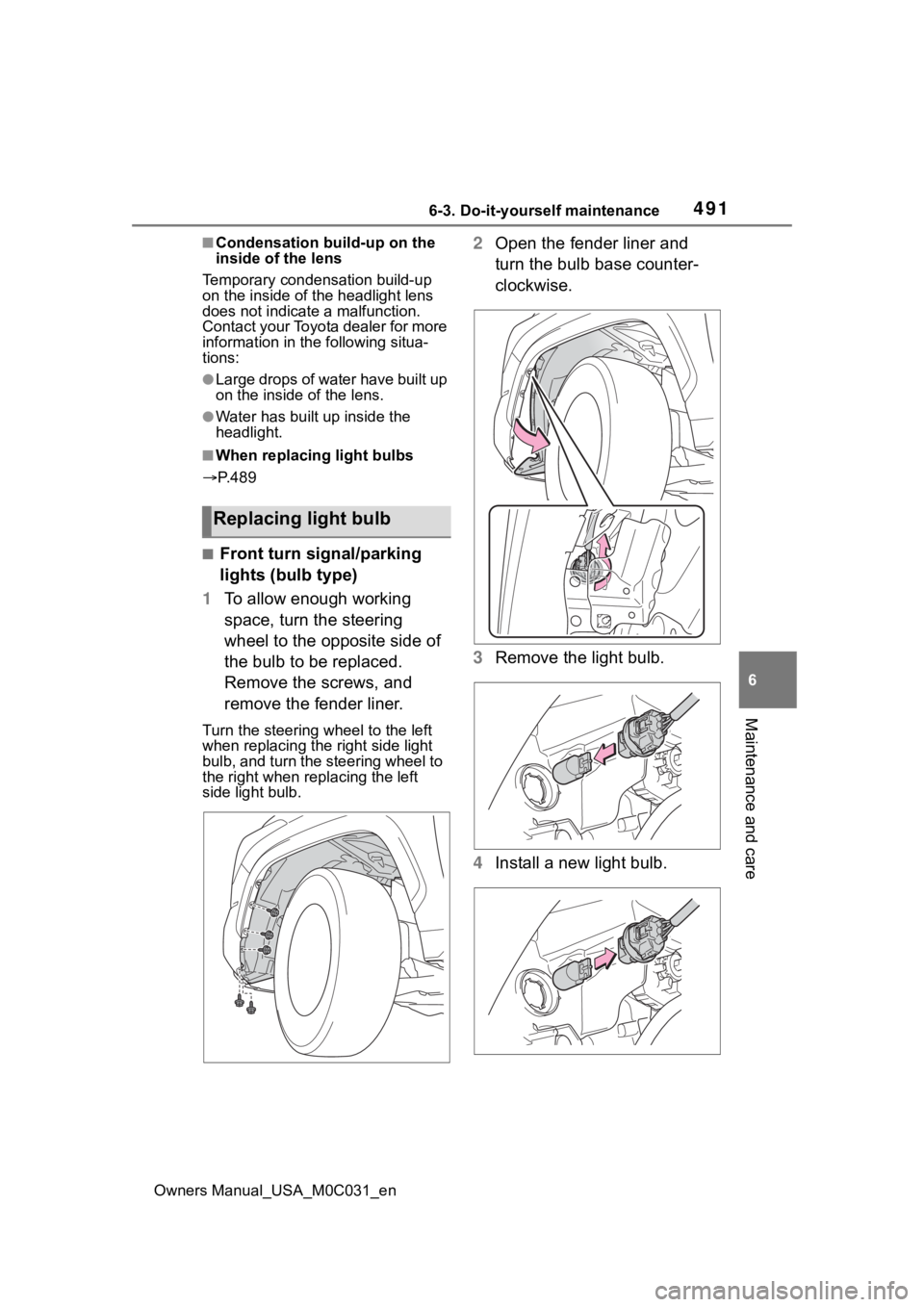 TOYOTA TUNDRA HYBRID 2022 Owners Manual 4916-3. Do-it-yourself maintenance
Owners Manual_USA_M0C031_en
6
Maintenance and care
■Condensation build-up on the
inside of the lens
Temporary condensation build-up
on the inside of the headligh TOYOTA TUNDRA HYBRID 2022 Owners Manual 4916-3. Do-it-yourself maintenance
Owners Manual_USA_M0C031_en
6
Maintenance and care
■Condensation build-up on the
inside of the lens
Temporary condensation build-up
on the inside of the headligh