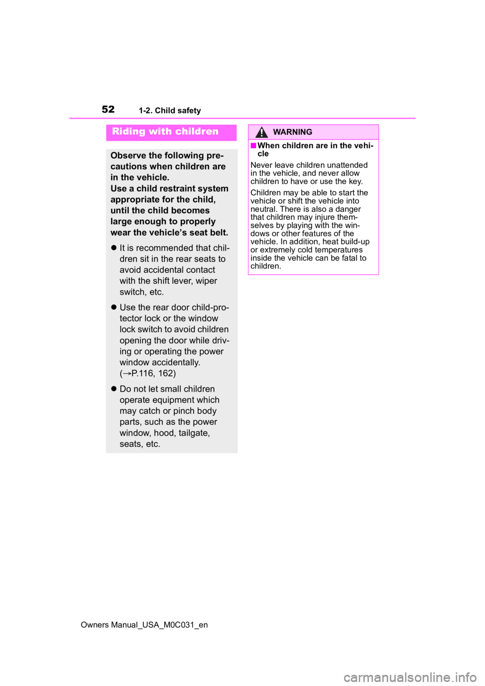 TOYOTA TUNDRA HYBRID 2022 Workshop Manual 521-2. Child safety
Owners Manual_USA_M0C031_en
1-2.Child safety
Riding with children
Observe the following pre-
cautions when children are
in the vehicle.
Use a child restraint system
appropriate f TOYOTA TUNDRA HYBRID 2022 Workshop Manual 521-2. Child safety
Owners Manual_USA_M0C031_en
1-2.Child safety
Riding with children
Observe the following pre-
cautions when children are
in the vehicle.
Use a child restraint system
appropriate f