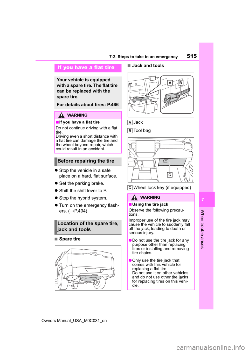 TOYOTA TUNDRA HYBRID 2022 Owners Manual 5157-2. Steps to take in an emergency
Owners Manual_USA_M0C031_en
7
When trouble arises
Stop the vehicle in a safe
place on a hard, flat surface.
Set the parking brake.
Shift the shift le TOYOTA TUNDRA HYBRID 2022 Owners Manual 5157-2. Steps to take in an emergency
Owners Manual_USA_M0C031_en
7
When trouble arises
Stop the vehicle in a safe
place on a hard, flat surface.
Set the parking brake.
Shift the shift le