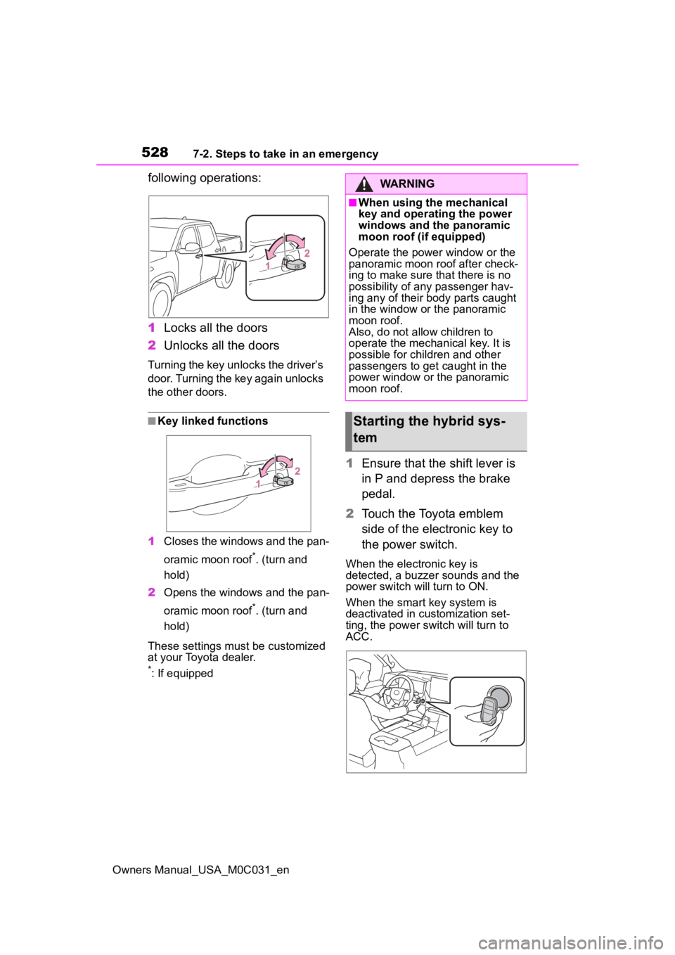 TOYOTA TUNDRA HYBRID 2022 Owners Manual 5287-2. Steps to take in an emergency
Owners Manual_USA_M0C031_en
following operations:
1Locks all the doors
2 Unlocks all the doors
Turning the key unlocks the driver’s
door. Turning the key again TOYOTA TUNDRA HYBRID 2022 Owners Manual 5287-2. Steps to take in an emergency
Owners Manual_USA_M0C031_en
following operations:
1Locks all the doors
2 Unlocks all the doors
Turning the key unlocks the driver’s
door. Turning the key again