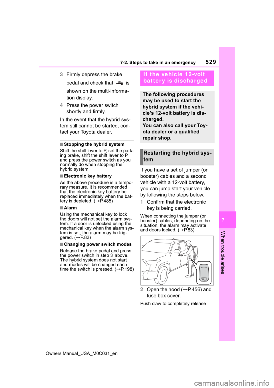 TOYOTA TUNDRA HYBRID 2022 Owners Manual 5297-2. Steps to take in an emergency
Owners Manual_USA_M0C031_en
7
When trouble arises
3 Firmly depress the brake
pedal and check that is
shown on the multi-informa-
tion display.
4 Press the pow TOYOTA TUNDRA HYBRID 2022 Owners Manual 5297-2. Steps to take in an emergency
Owners Manual_USA_M0C031_en
7
When trouble arises
3 Firmly depress the brake
pedal and check that is
shown on the multi-informa-
tion display.
4 Press the pow