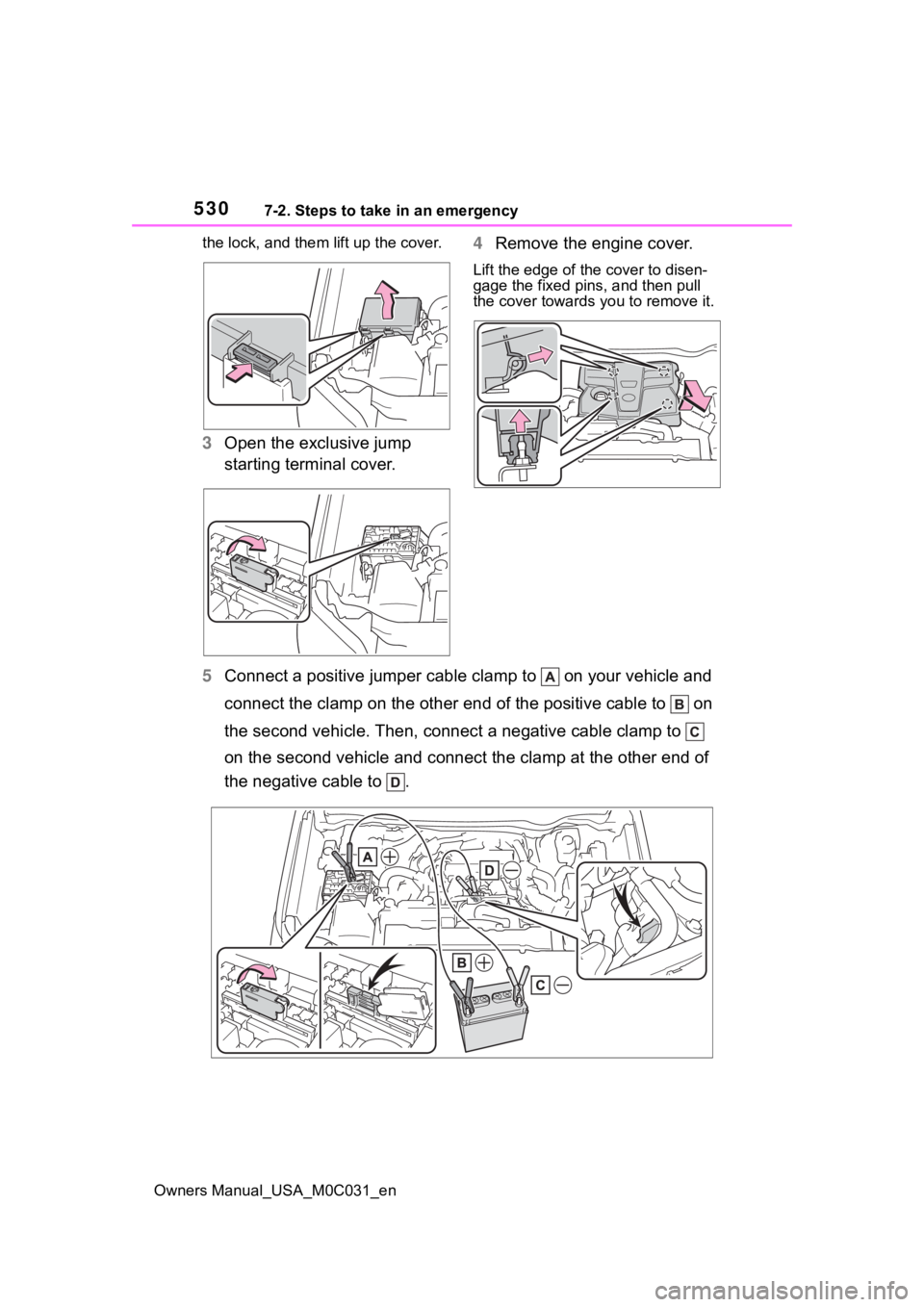 TOYOTA TUNDRA HYBRID 2022 Owners Manual 5307-2. Steps to take in an emergency
Owners Manual_USA_M0C031_enthe lock, and them lift up the cover.
3
Open the exclusive jump
starting terminal cover. 4
Remove the engine cover.
Lift the edge of t TOYOTA TUNDRA HYBRID 2022 Owners Manual 5307-2. Steps to take in an emergency
Owners Manual_USA_M0C031_enthe lock, and them lift up the cover.
3
Open the exclusive jump
starting terminal cover. 4
Remove the engine cover.
Lift the edge of t