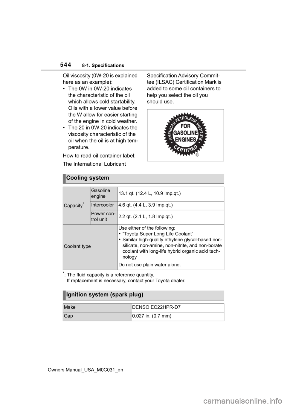 TOYOTA TUNDRA HYBRID 2022 Owners Manual 5448-1. Specifications
Owners Manual_USA_M0C031_en
Oil viscosity (0W-20 is explained
here as an example):
• The 0W in 0W-20 indicates the characteristic of the oil
which allows cold startability. TOYOTA TUNDRA HYBRID 2022 Owners Manual 5448-1. Specifications
Owners Manual_USA_M0C031_en
Oil viscosity (0W-20 is explained
here as an example):
• The 0W in 0W-20 indicates the characteristic of the oil
which allows cold startability.