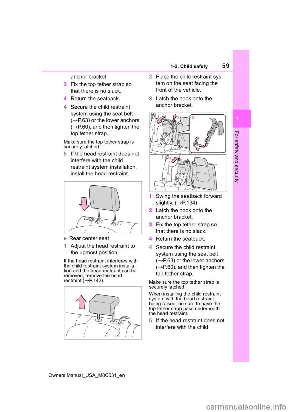 TOYOTA TUNDRA HYBRID 2022 Workshop Manual 591-2. Child safety
Owners Manual_USA_M0C031_en
1
For safety and security
anchor bracket.
3 Fix the top tether strap so
that there is no slack.
4 Return the seatback.
4 Secure the child restraint
sy TOYOTA TUNDRA HYBRID 2022 Workshop Manual 591-2. Child safety
Owners Manual_USA_M0C031_en
1
For safety and security
anchor bracket.
3 Fix the top tether strap so
that there is no slack.
4 Return the seatback.
4 Secure the child restraint
sy