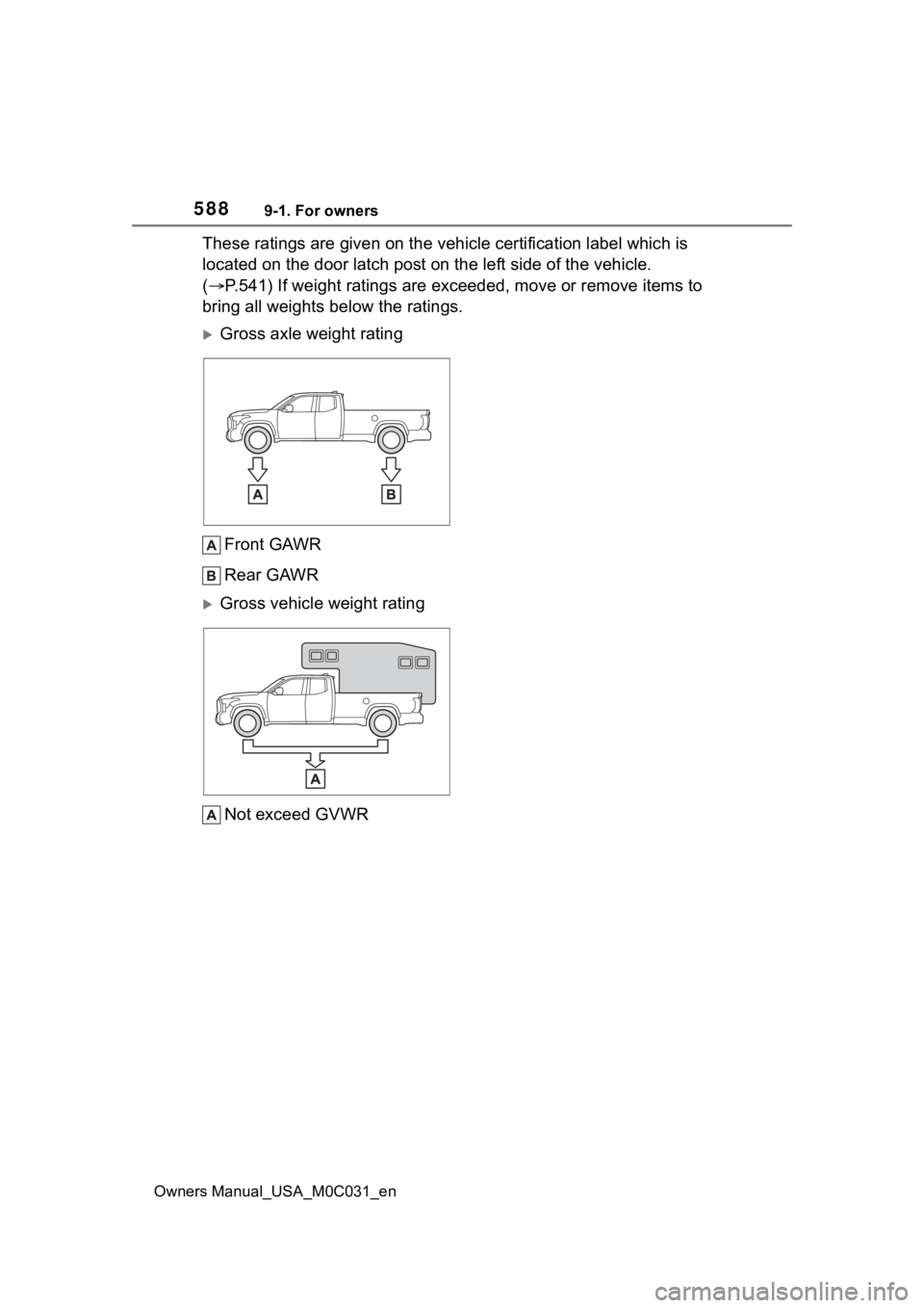 TOYOTA TUNDRA HYBRID 2022 Owners Manual 5889-1. For owners
Owners Manual_USA_M0C031_en
These ratings are given on the vehicle certification label which is
located on the door latch post on the left side of the vehicle.
( P.541) If wei TOYOTA TUNDRA HYBRID 2022 Owners Manual 5889-1. For owners
Owners Manual_USA_M0C031_en
These ratings are given on the vehicle certification label which is
located on the door latch post on the left side of the vehicle.
( P.541) If wei