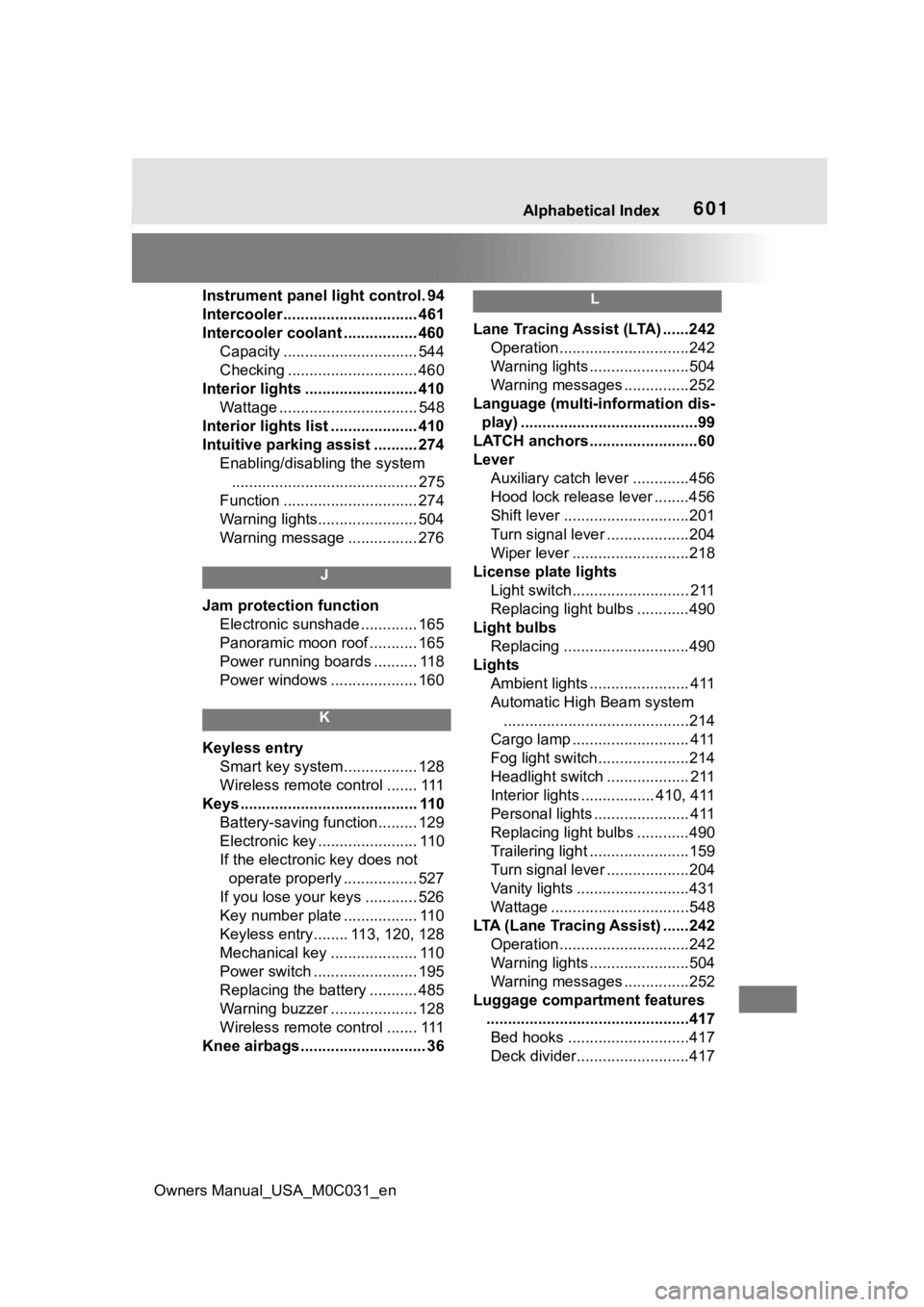 TOYOTA TUNDRA HYBRID 2022 Owners Manual Owners Manual_USA_M0C031_en
Alphabetical Index601
Instrument panel light control. 94
Intercooler ............................... 461
Intercooler coolant ................. 460Capacity ................. TOYOTA TUNDRA HYBRID 2022 Owners Manual Owners Manual_USA_M0C031_en
Alphabetical Index601
Instrument panel light control. 94
Intercooler ............................... 461
Intercooler coolant ................. 460Capacity .................