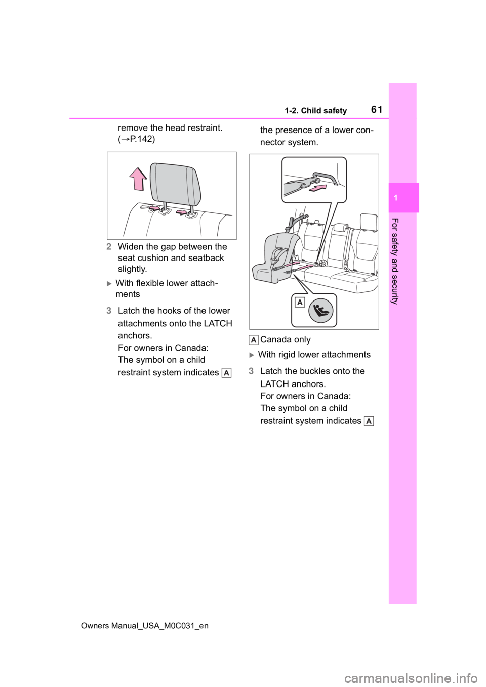 TOYOTA TUNDRA HYBRID 2022 Repair Manual 611-2. Child safety
Owners Manual_USA_M0C031_en
1
For safety and security
remove the head restraint.
( P.142)
2 Widen the gap between the
seat cushion and seatback
slightly.
With flexible low TOYOTA TUNDRA HYBRID 2022 Repair Manual 611-2. Child safety
Owners Manual_USA_M0C031_en
1
For safety and security
remove the head restraint.
( P.142)
2 Widen the gap between the
seat cushion and seatback
slightly.
With flexible low