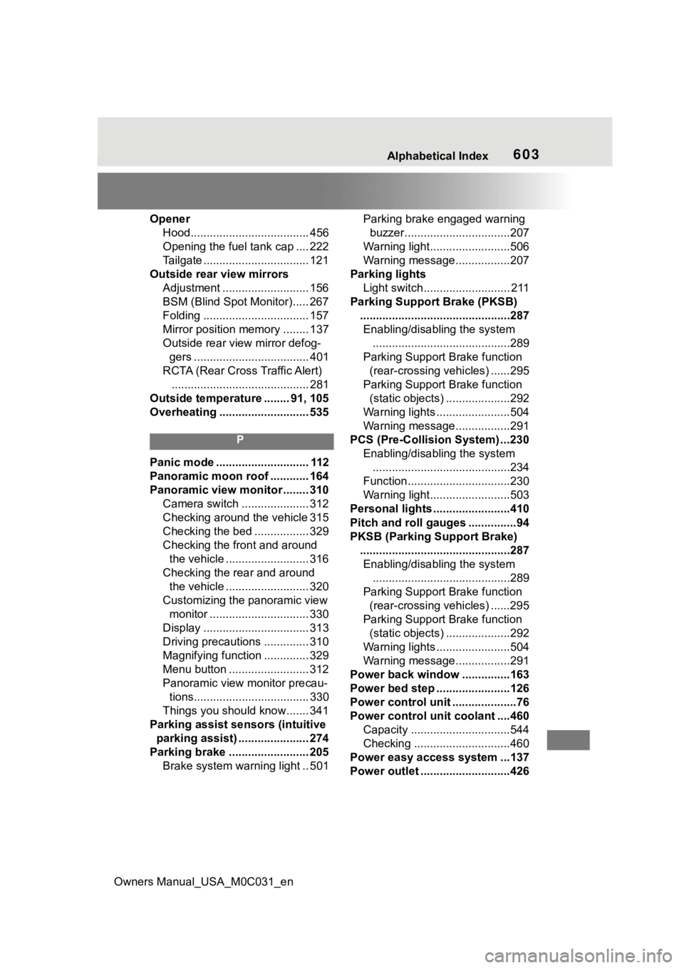 TOYOTA TUNDRA HYBRID 2022  Owners Manual Owners Manual_USA_M0C031_en
Alphabetical Index603
OpenerHood..................................... 456
Opening the fuel tank cap .... 222
Tailgate ................................. 121
Outside rear vie