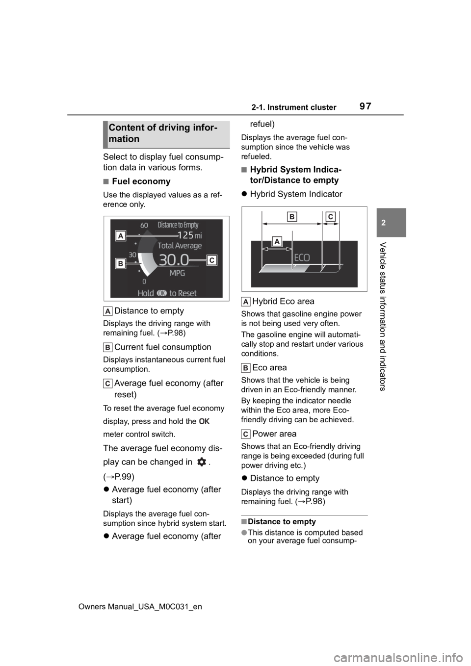 TOYOTA TUNDRA HYBRID 2022  Owners Manual 972-1. Instrument cluster
Owners Manual_USA_M0C031_en
2
Vehicle status information and indicators
Select to display fuel consump-
tion data in various forms.
■Fuel economy
Use the displayed values a
