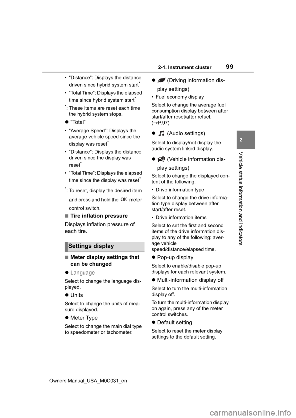 TOYOTA TUNDRA HYBRID 2022  Owners Manual 992-1. Instrument cluster
Owners Manual_USA_M0C031_en
2
Vehicle status information and indicators
• “Distance”: Displ ays the distance 
driven since hybrid system start
*
• “Total Time”: D