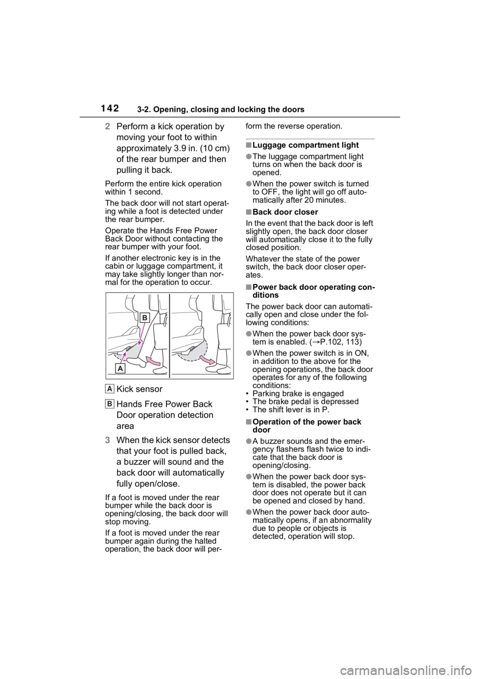 TOYOTA VENZA HYBRID 2022 Owners Manual 1423-2. Opening, closing and locking the doors
2Perform a kick operation by
moving your foot to within
approximately 3.9 in. (10 cm)
of the rear bumper and then
pulling it back.
Perform the entire TOYOTA VENZA HYBRID 2022 Owners Manual 1423-2. Opening, closing and locking the doors
2Perform a kick operation by
moving your foot to within
approximately 3.9 in. (10 cm)
of the rear bumper and then
pulling it back.
Perform the entire