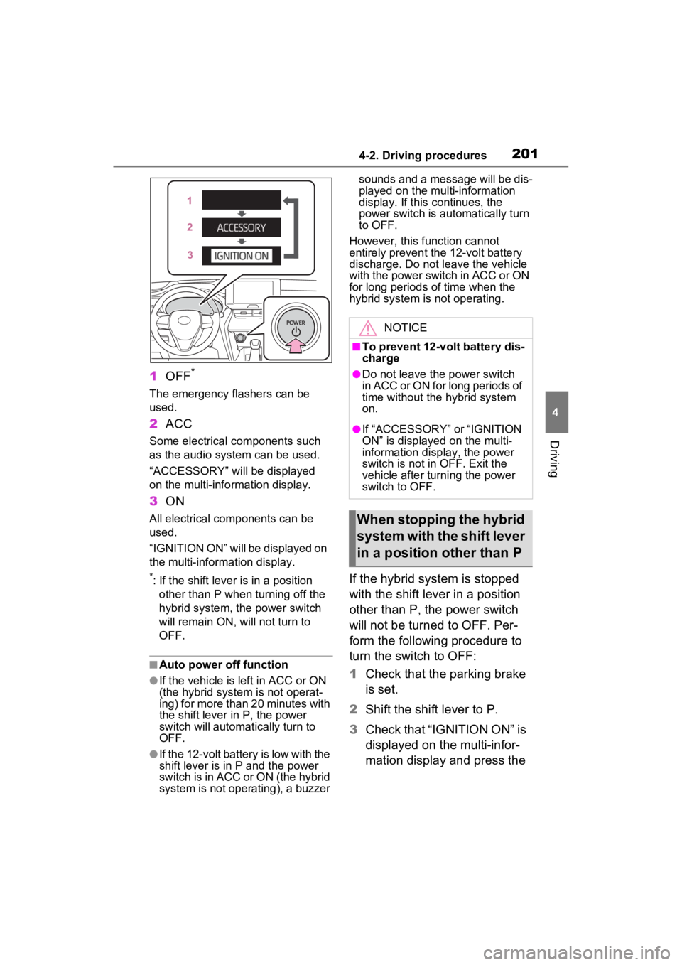 TOYOTA VENZA HYBRID 2022 Owners Manual 2014-2. Driving procedures
4
Driving
1OFF*
The emergency flashers can be
used.
2ACC
Some electrical components such
as the audio system can be used.
“ACCESSORY” will be displayed
on the multi-i TOYOTA VENZA HYBRID 2022 Owners Manual 2014-2. Driving procedures
4
Driving
1OFF*
The emergency flashers can be
used.
2ACC
Some electrical components such
as the audio system can be used.
“ACCESSORY” will be displayed
on the multi-i