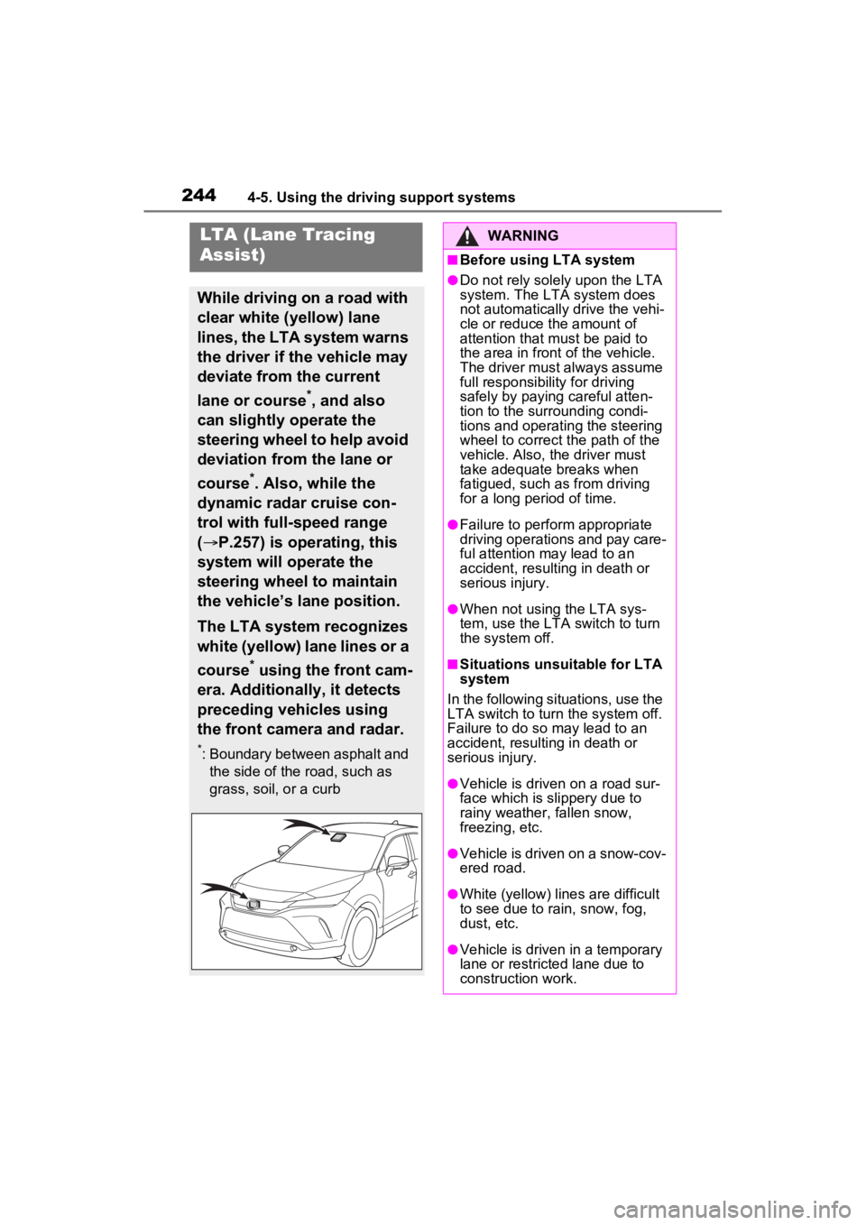 TOYOTA VENZA HYBRID 2022 Owners Manual 2444-5. Using the driving support systems
LTA (Lane Tracing
Assist)
While driving on a road with
clear white (yellow) lane
lines, the LTA system warns
the driver if the vehicle may
deviate from t TOYOTA VENZA HYBRID 2022 Owners Manual 2444-5. Using the driving support systems
LTA (Lane Tracing
Assist)
While driving on a road with
clear white (yellow) lane
lines, the LTA system warns
the driver if the vehicle may
deviate from t