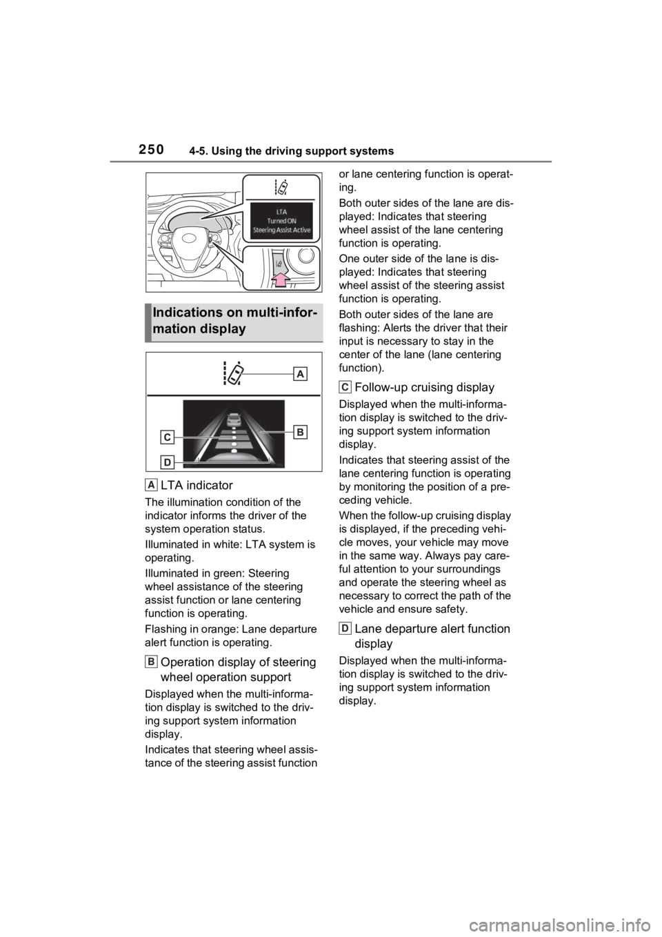 TOYOTA VENZA HYBRID 2022 Owners Manual 2504-5. Using the driving support systems
LTA indicator
The illumination condition of the
indicator informs the driver of the
system operation status.
Illuminated in white: LTA system is
operating TOYOTA VENZA HYBRID 2022 Owners Manual 2504-5. Using the driving support systems
LTA indicator
The illumination condition of the
indicator informs the driver of the
system operation status.
Illuminated in white: LTA system is
operating