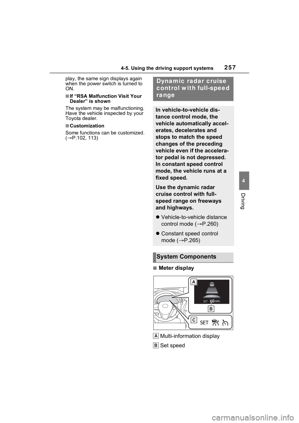 TOYOTA VENZA HYBRID 2022 Owners Manual 2574-5. Using the driving support systems
4
Driving
play, the same sign displays again
when the power switch is turned to
ON.
■If “RSA Malfunction Visit Your
Dealer” is shown
The system may b TOYOTA VENZA HYBRID 2022 Owners Manual 2574-5. Using the driving support systems
4
Driving
play, the same sign displays again
when the power switch is turned to
ON.
■If “RSA Malfunction Visit Your
Dealer” is shown
The system may b