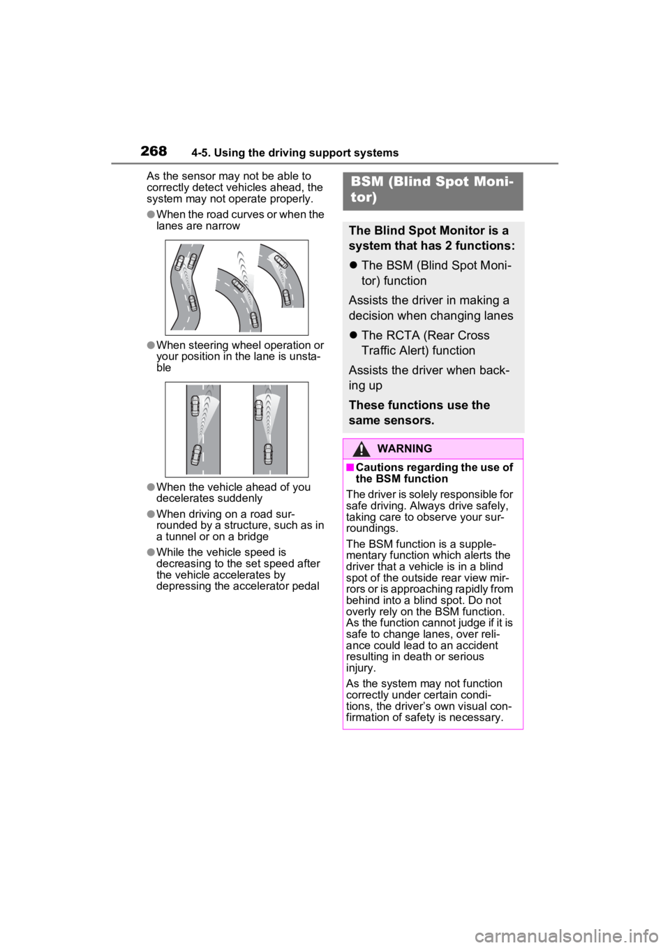 TOYOTA VENZA HYBRID 2022 Owners Manual 2684-5. Using the driving support systems
As the sensor may not be able to
correctly detect vehicles ahead, the
system may not operate properly.
●When the road curves or when the
lanes are narrow TOYOTA VENZA HYBRID 2022 Owners Manual 2684-5. Using the driving support systems
As the sensor may not be able to
correctly detect vehicles ahead, the
system may not operate properly.
●When the road curves or when the
lanes are narrow