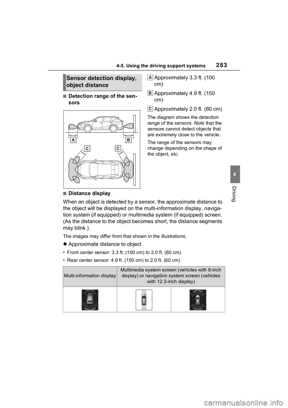 TOYOTA VENZA HYBRID 2022 Owners Manual 2834-5. Using the driving support systems
4
Driving
■Detection range of the sen-
sorsApproximately 3.3 ft. (100
cm)
Approximately 4.9 ft. (150
cm)
Approximately 2.0 ft. (60 cm)
The diagram shows t TOYOTA VENZA HYBRID 2022 Owners Manual 2834-5. Using the driving support systems
4
Driving
■Detection range of the sen-
sorsApproximately 3.3 ft. (100
cm)
Approximately 4.9 ft. (150
cm)
Approximately 2.0 ft. (60 cm)
The diagram shows t