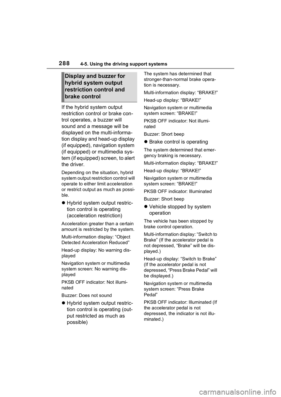 TOYOTA VENZA HYBRID 2022 Owners Manual 2884-5. Using the driving support systems
If the hybrid system output
restriction control or brake con-
trol operates, a buzzer will
sound and a message will be
displayed on the multi-informa-
tion TOYOTA VENZA HYBRID 2022 Owners Manual 2884-5. Using the driving support systems
If the hybrid system output
restriction control or brake con-
trol operates, a buzzer will
sound and a message will be
displayed on the multi-informa-
tion
