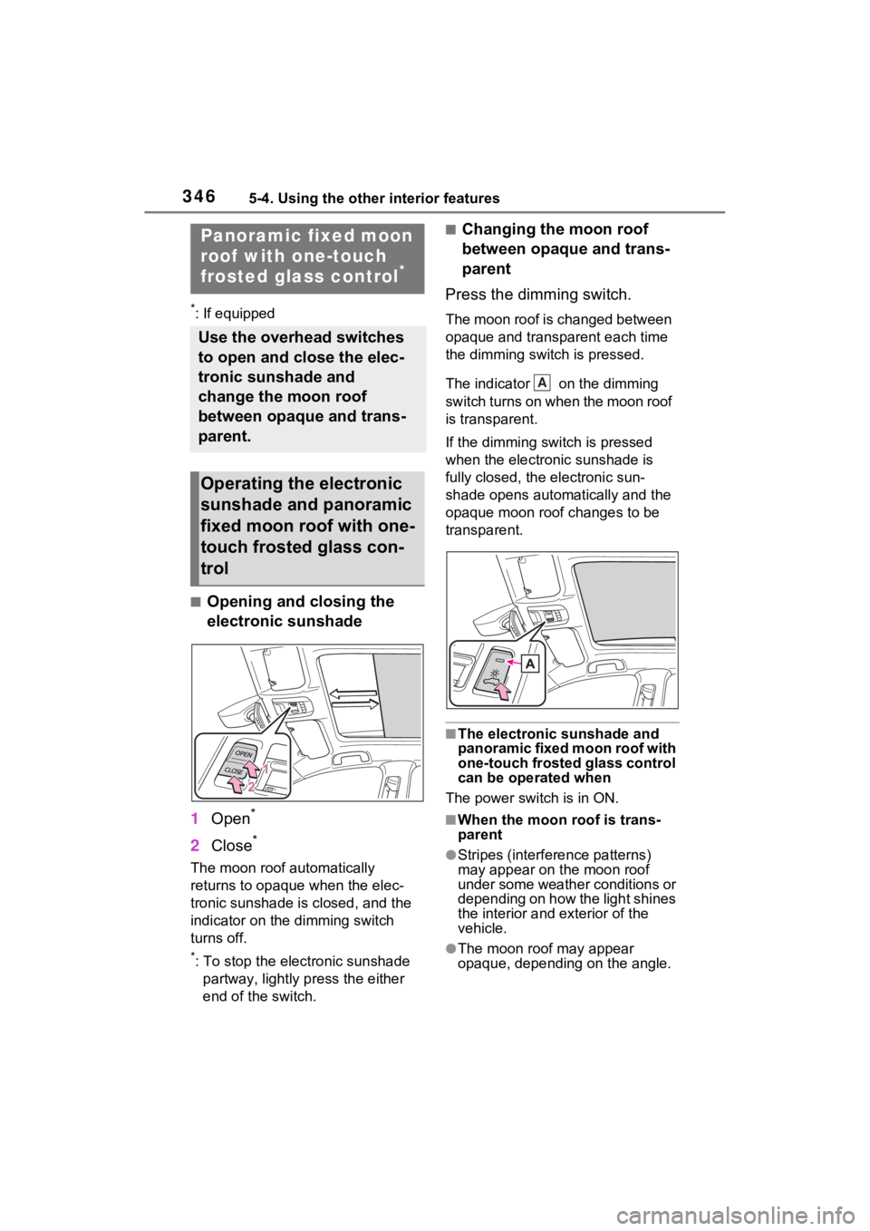 TOYOTA VENZA HYBRID 2022 Owners Manual 3465-4. Using the other interior features
*: If equipped
■Opening and closing the
electronic sunshade
1 Open
*
2Close*
The moon roof automatically
returns to opaque when the elec-
tronic sunshade TOYOTA VENZA HYBRID 2022 Owners Manual 3465-4. Using the other interior features
*: If equipped
■Opening and closing the
electronic sunshade
1 Open
*
2Close*
The moon roof automatically
returns to opaque when the elec-
tronic sunshade