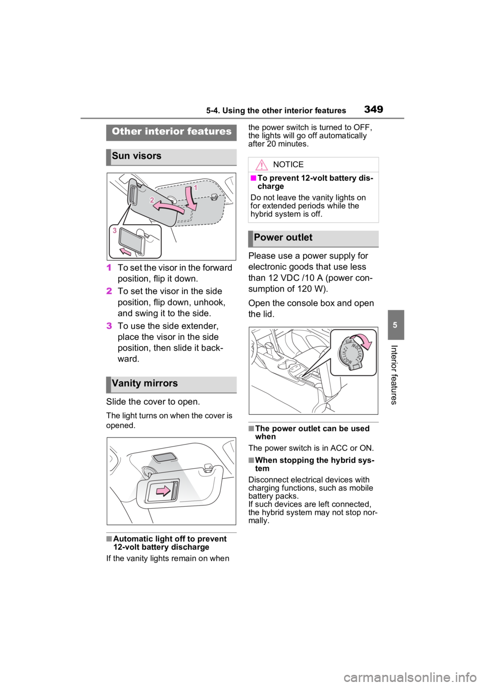 TOYOTA VENZA HYBRID 2022 Owners Manual 3495-4. Using the other interior features
5
Interior features
1To set the visor in the forward
position, flip it down.
2 To set the visor in the side
position, flip down, unhook,
and swing it to th TOYOTA VENZA HYBRID 2022 Owners Manual 3495-4. Using the other interior features
5
Interior features
1To set the visor in the forward
position, flip it down.
2 To set the visor in the side
position, flip down, unhook,
and swing it to th