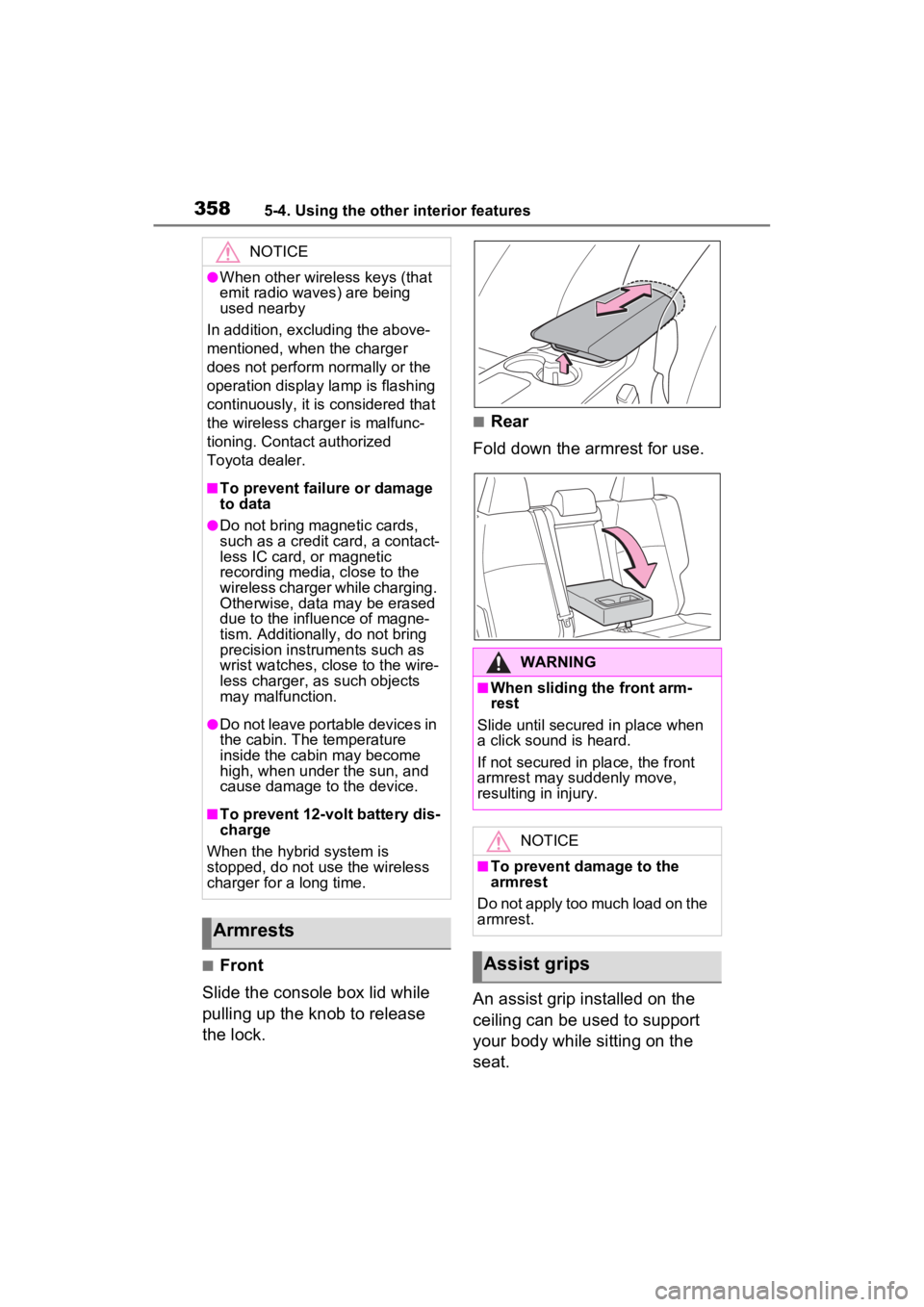 TOYOTA VENZA HYBRID 2022 Owners Manual 3585-4. Using the other interior features
■Front
Slide the console box lid while
pulling up the knob to release
the lock.
■Rear
Fold down the armrest for use.
An assist grip installed on the
ce TOYOTA VENZA HYBRID 2022 Owners Manual 3585-4. Using the other interior features
■Front
Slide the console box lid while
pulling up the knob to release
the lock.
■Rear
Fold down the armrest for use.
An assist grip installed on the
ce