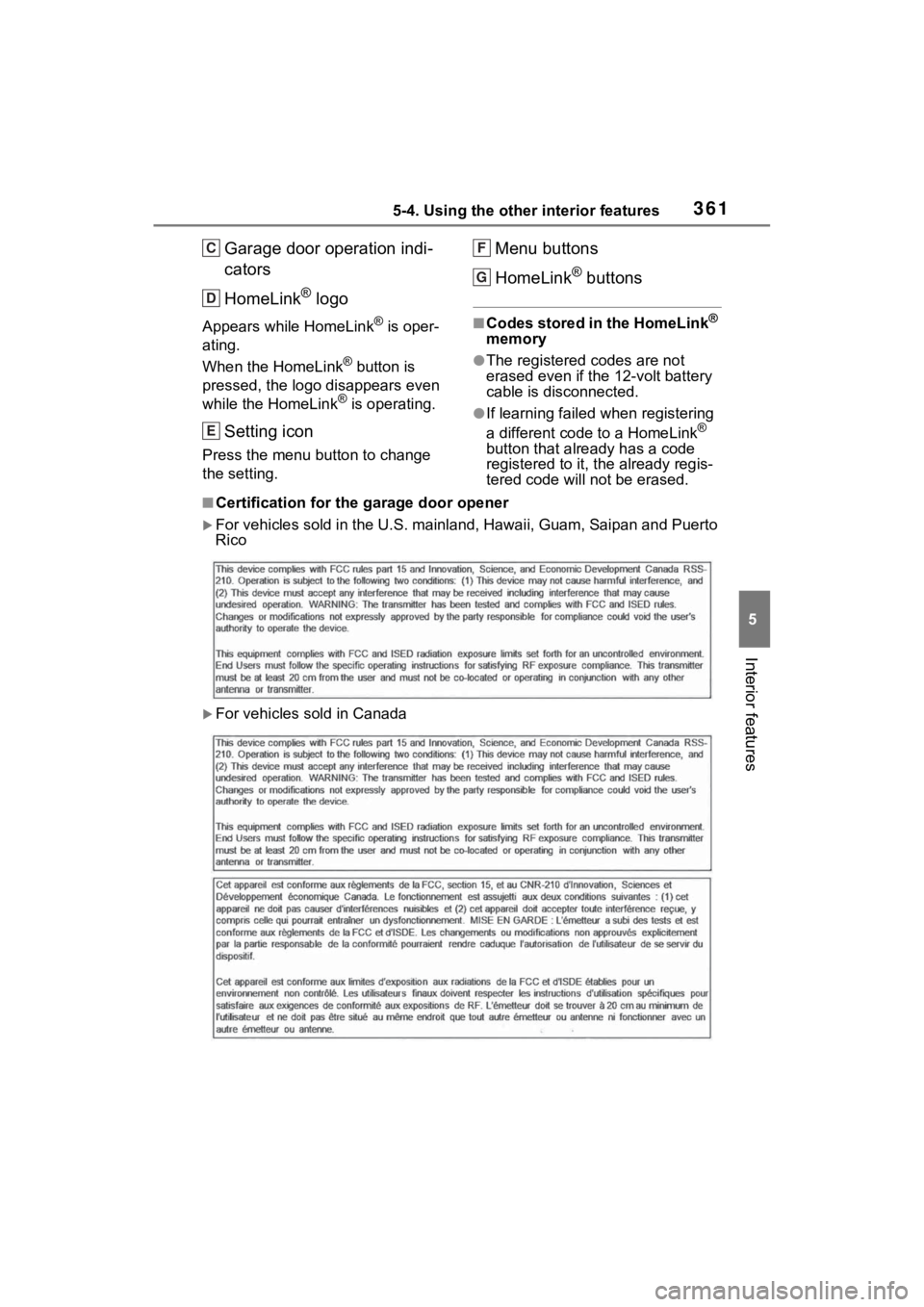 TOYOTA VENZA HYBRID 2022 Owners Manual 3615-4. Using the other interior features
5
Interior features
Garage door operation indi-
cators
HomeLink
® logo
Appears while HomeLink® is oper-
ating.
When the HomeLink
® button is
pressed, the TOYOTA VENZA HYBRID 2022 Owners Manual 3615-4. Using the other interior features
5
Interior features
Garage door operation indi-
cators
HomeLink
® logo
Appears while HomeLink® is oper-
ating.
When the HomeLink
® button is
pressed, the