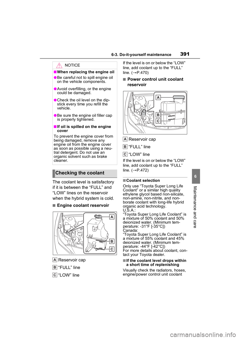 TOYOTA VENZA HYBRID 2022 Owners Manual 3916-3. Do-it-yourself maintenance
6
Maintenance and careThe coolant level is satisfactory
if it is between the “FULL” and
“LOW” lines on the reservoir
when the hybrid system is cold.
■En TOYOTA VENZA HYBRID 2022 Owners Manual 3916-3. Do-it-yourself maintenance
6
Maintenance and careThe coolant level is satisfactory
if it is between the “FULL” and
“LOW” lines on the reservoir
when the hybrid system is cold.
■En