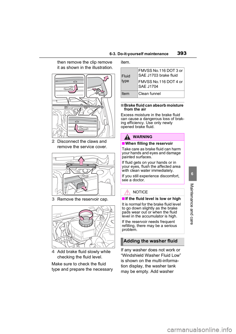 TOYOTA VENZA HYBRID 2022 Owners Manual 3936-3. Do-it-yourself maintenance
6
Maintenance and care
then remove the clip remove
it as shown in the illustration.
2 Disconnect the claws and
remove the service cover.
3 Remove the reservoir cap TOYOTA VENZA HYBRID 2022 Owners Manual 3936-3. Do-it-yourself maintenance
6
Maintenance and care
then remove the clip remove
it as shown in the illustration.
2 Disconnect the claws and
remove the service cover.
3 Remove the reservoir cap