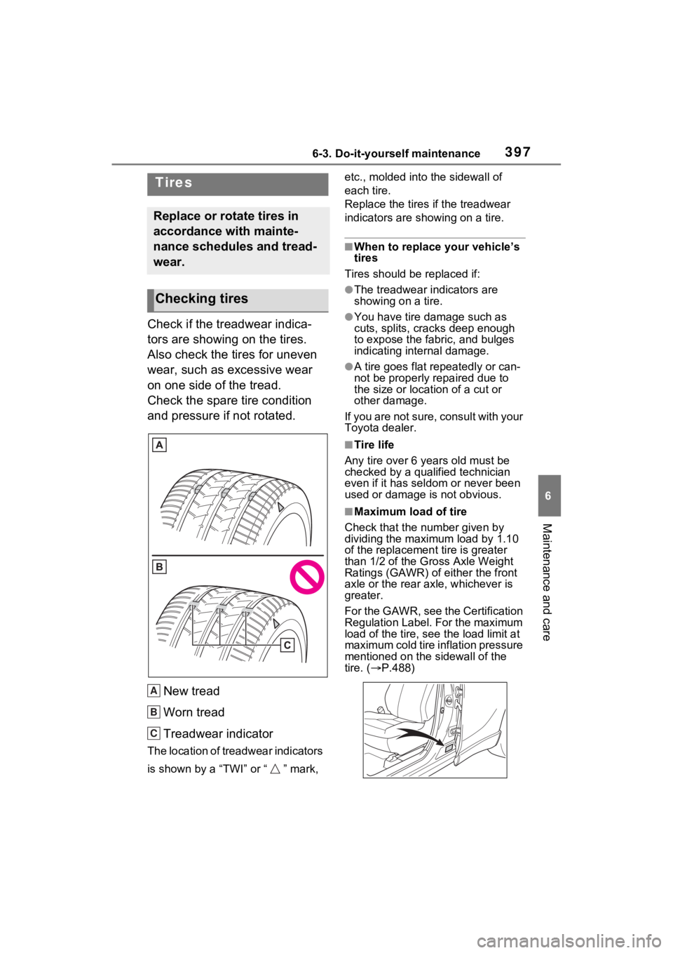 TOYOTA VENZA HYBRID 2022 Owners Manual 3976-3. Do-it-yourself maintenance
6
Maintenance and care
Check if the treadwear indica-
tors are showing on the tires.
Also check the tires for uneven
wear, such as excessive wear
on one side of t TOYOTA VENZA HYBRID 2022 Owners Manual 3976-3. Do-it-yourself maintenance
6
Maintenance and care
Check if the treadwear indica-
tors are showing on the tires.
Also check the tires for uneven
wear, such as excessive wear
on one side of t