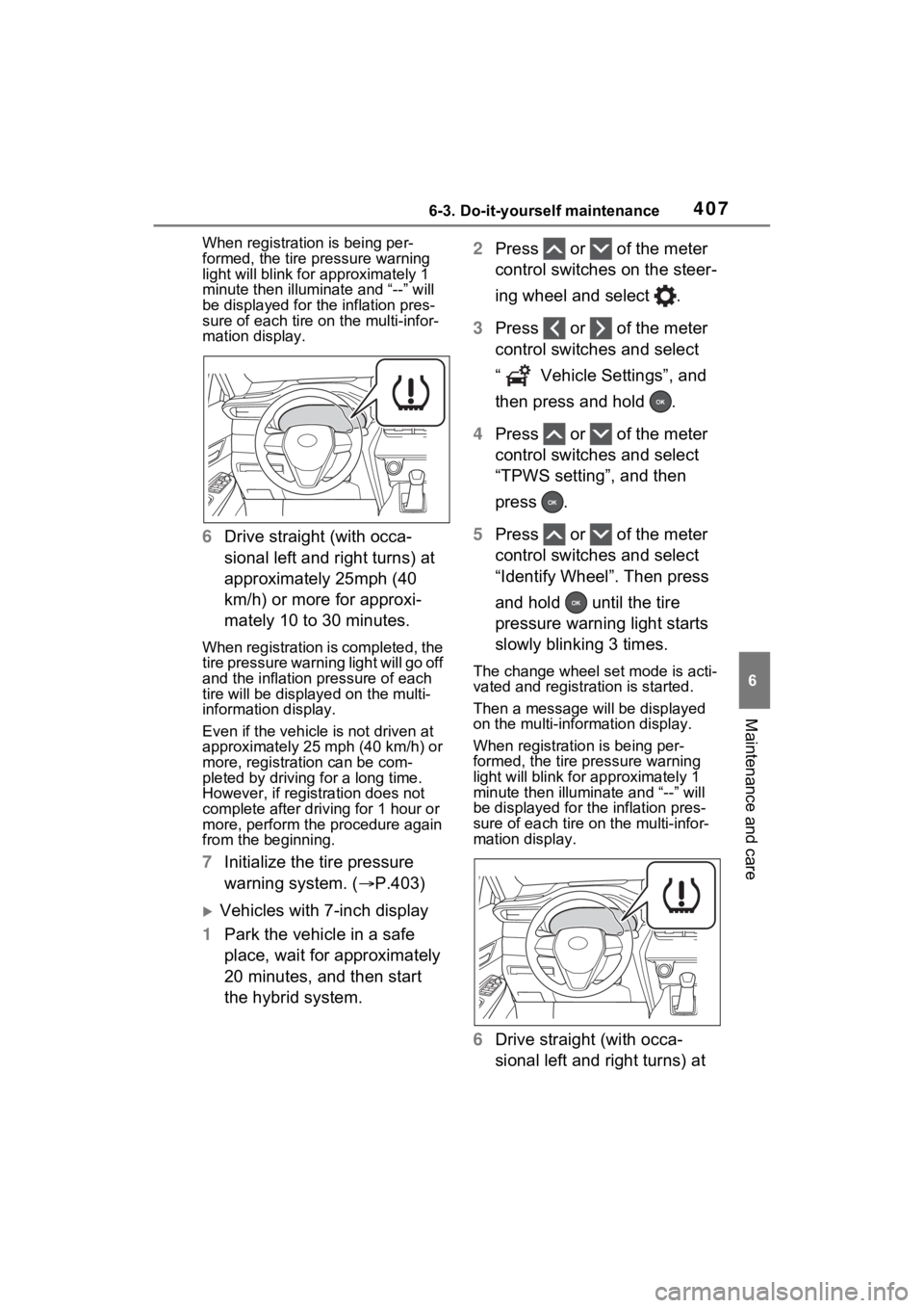 TOYOTA VENZA HYBRID 2022 Owners Manual 4076-3. Do-it-yourself maintenance
6
Maintenance and care
When registration is being per-
formed, the tire pressure warning
light will blink for approximately 1
minute then illumi nate and “--” TOYOTA VENZA HYBRID 2022 Owners Manual 4076-3. Do-it-yourself maintenance
6
Maintenance and care
When registration is being per-
formed, the tire pressure warning
light will blink for approximately 1
minute then illumi nate and “--”