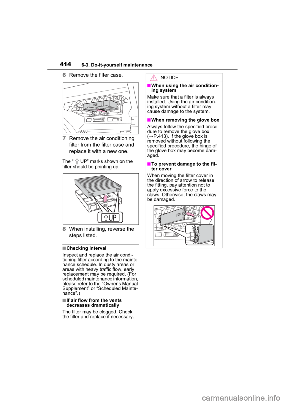 TOYOTA VENZA HYBRID 2022 Owners Manual 4146-3. Do-it-yourself maintenance
6Remove the filter case.
7 Remove the air conditioning
filter from the filter case and
replace it with a new one.
The “ UP” marks shown on the
filter should b TOYOTA VENZA HYBRID 2022 Owners Manual 4146-3. Do-it-yourself maintenance
6Remove the filter case.
7 Remove the air conditioning
filter from the filter case and
replace it with a new one.
The “ UP” marks shown on the
filter should b