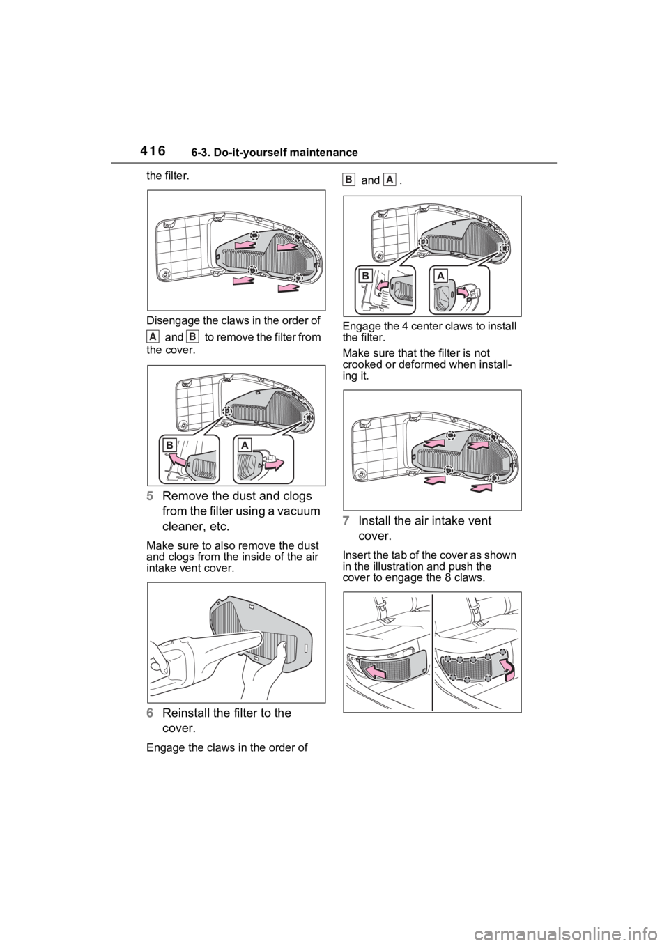 TOYOTA VENZA HYBRID 2022 Owners Manual 4166-3. Do-it-yourself maintenance
the filter.
Disengage the claws in the order of
and to remove the filter from
the cover.
5 Remove the dust and clogs
from the filter using a vacuum
cleaner, e TOYOTA VENZA HYBRID 2022 Owners Manual 4166-3. Do-it-yourself maintenance
the filter.
Disengage the claws in the order of
and to remove the filter from
the cover.
5 Remove the dust and clogs
from the filter using a vacuum
cleaner, e