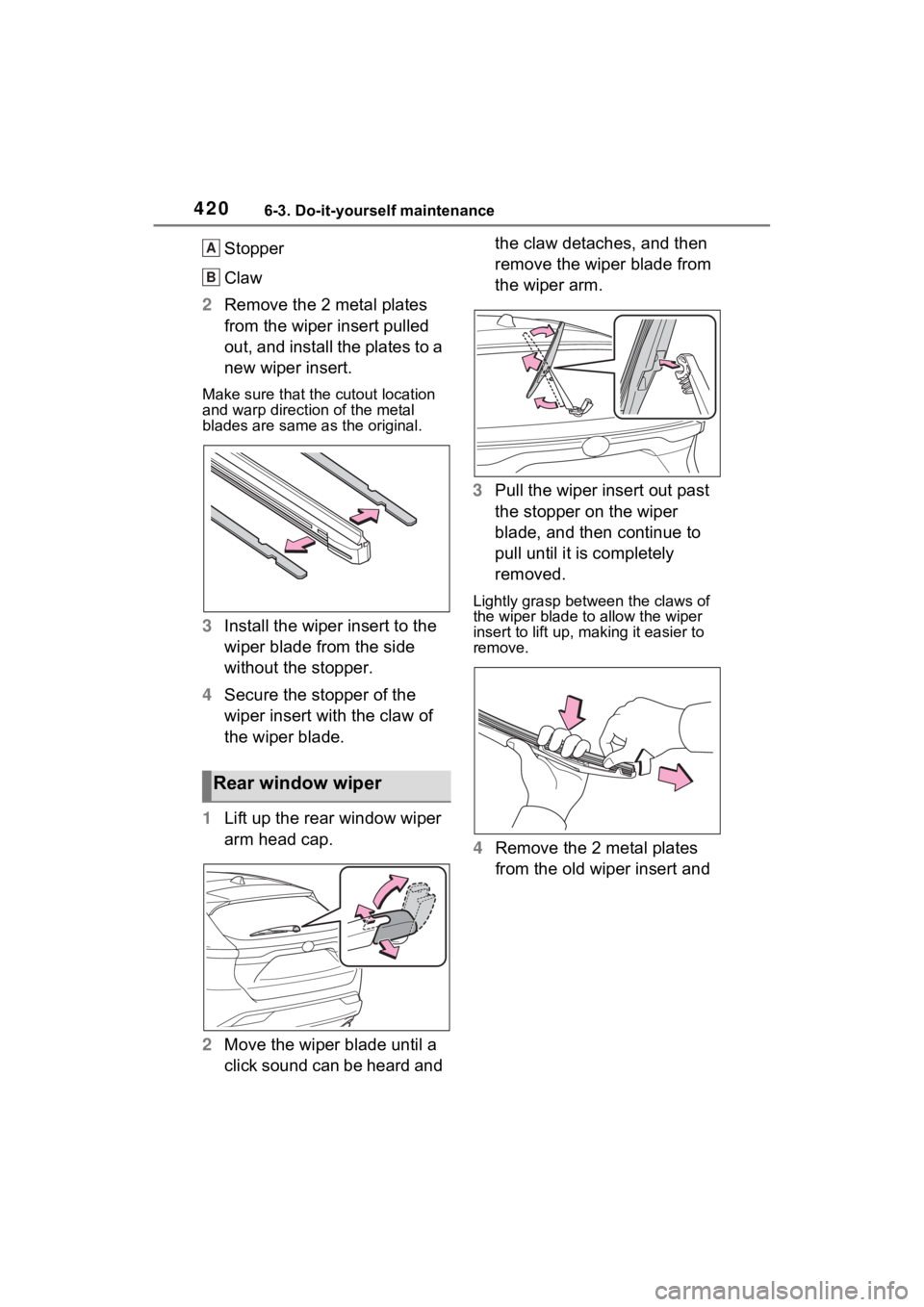 TOYOTA VENZA HYBRID 2022 Owners Manual 4206-3. Do-it-yourself maintenance
Stopper
Claw
2 Remove the 2 metal plates
from the wiper insert pulled
out, and install the plates to a
new wiper insert.
Make sure that the cutout location
and w TOYOTA VENZA HYBRID 2022 Owners Manual 4206-3. Do-it-yourself maintenance
Stopper
Claw
2 Remove the 2 metal plates
from the wiper insert pulled
out, and install the plates to a
new wiper insert.
Make sure that the cutout location
and w