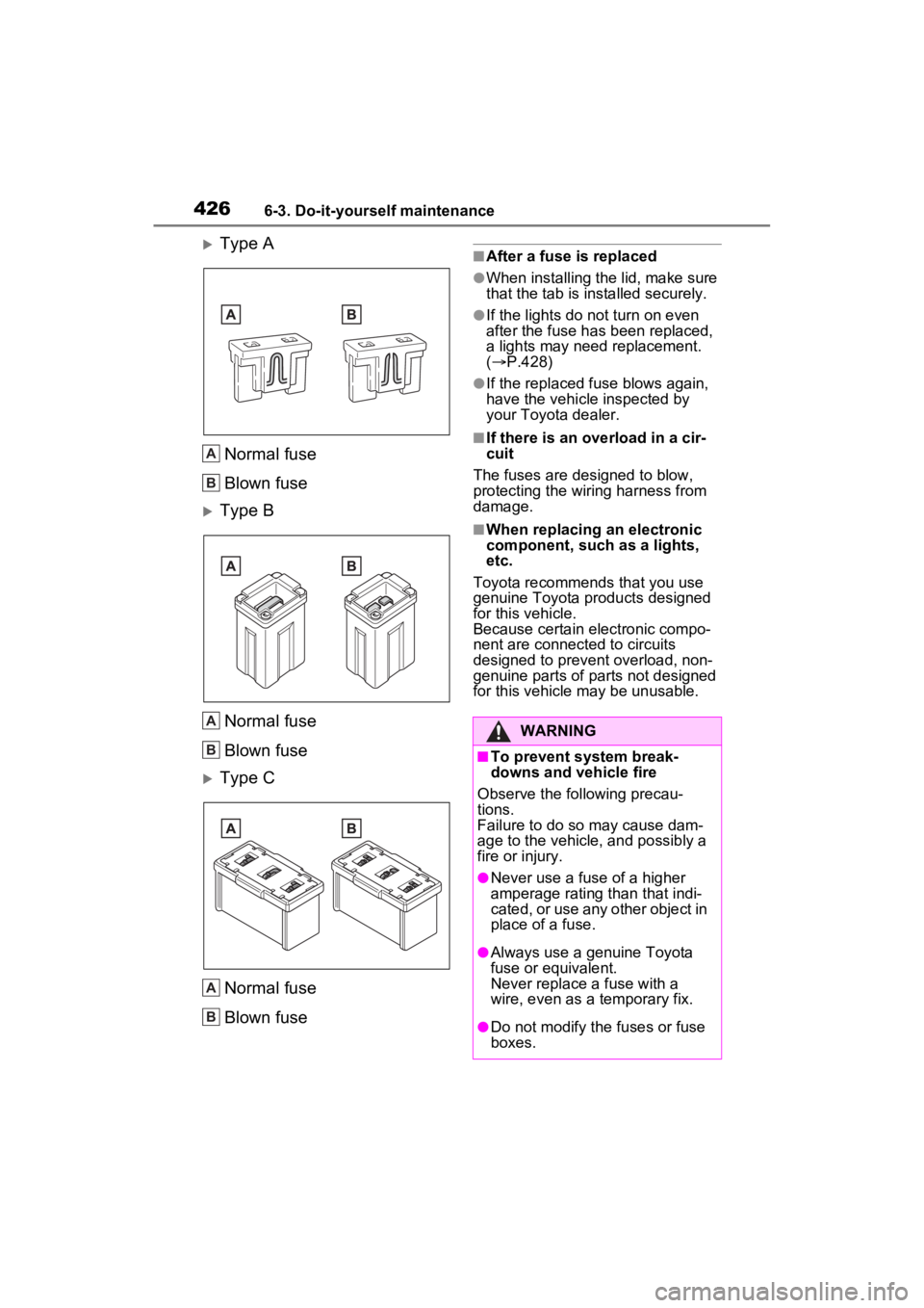 TOYOTA VENZA HYBRID 2022 Owners Manual 4266-3. Do-it-yourself maintenance
Type A
Normal fuse
Blown fuse
Type BNormal fuse
Blown fuse
Type CNormal fuse
Blown fuse
■After a fuse is replaced
●When installing the lid, make sure
t TOYOTA VENZA HYBRID 2022 Owners Manual 4266-3. Do-it-yourself maintenance
Type A
Normal fuse
Blown fuse
Type BNormal fuse
Blown fuse
Type CNormal fuse
Blown fuse
■After a fuse is replaced
●When installing the lid, make sure
t