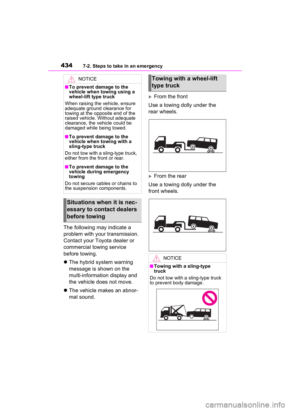 TOYOTA VENZA HYBRID 2022 Owners Manual 4347-2. Steps to take in an emergency
The following may indicate a
problem with your transmission.
Contact your Toyota dealer or
commercial towing service
before towing.
The hybrid system warni TOYOTA VENZA HYBRID 2022 Owners Manual 4347-2. Steps to take in an emergency
The following may indicate a
problem with your transmission.
Contact your Toyota dealer or
commercial towing service
before towing.
The hybrid system warni