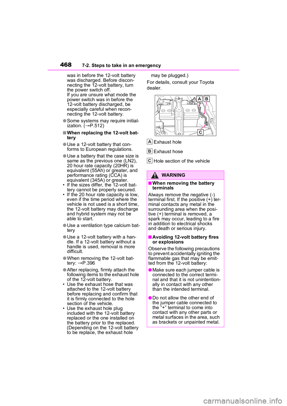 TOYOTA VENZA HYBRID 2022 Owners Manual 4687-2. Steps to take in an emergency
was in before the 12-volt battery
was discharged. Before discon-
necting the 12-volt battery, turn
the power switch off.
If you are unsure what mode the
power TOYOTA VENZA HYBRID 2022 Owners Manual 4687-2. Steps to take in an emergency
was in before the 12-volt battery
was discharged. Before discon-
necting the 12-volt battery, turn
the power switch off.
If you are unsure what mode the
power