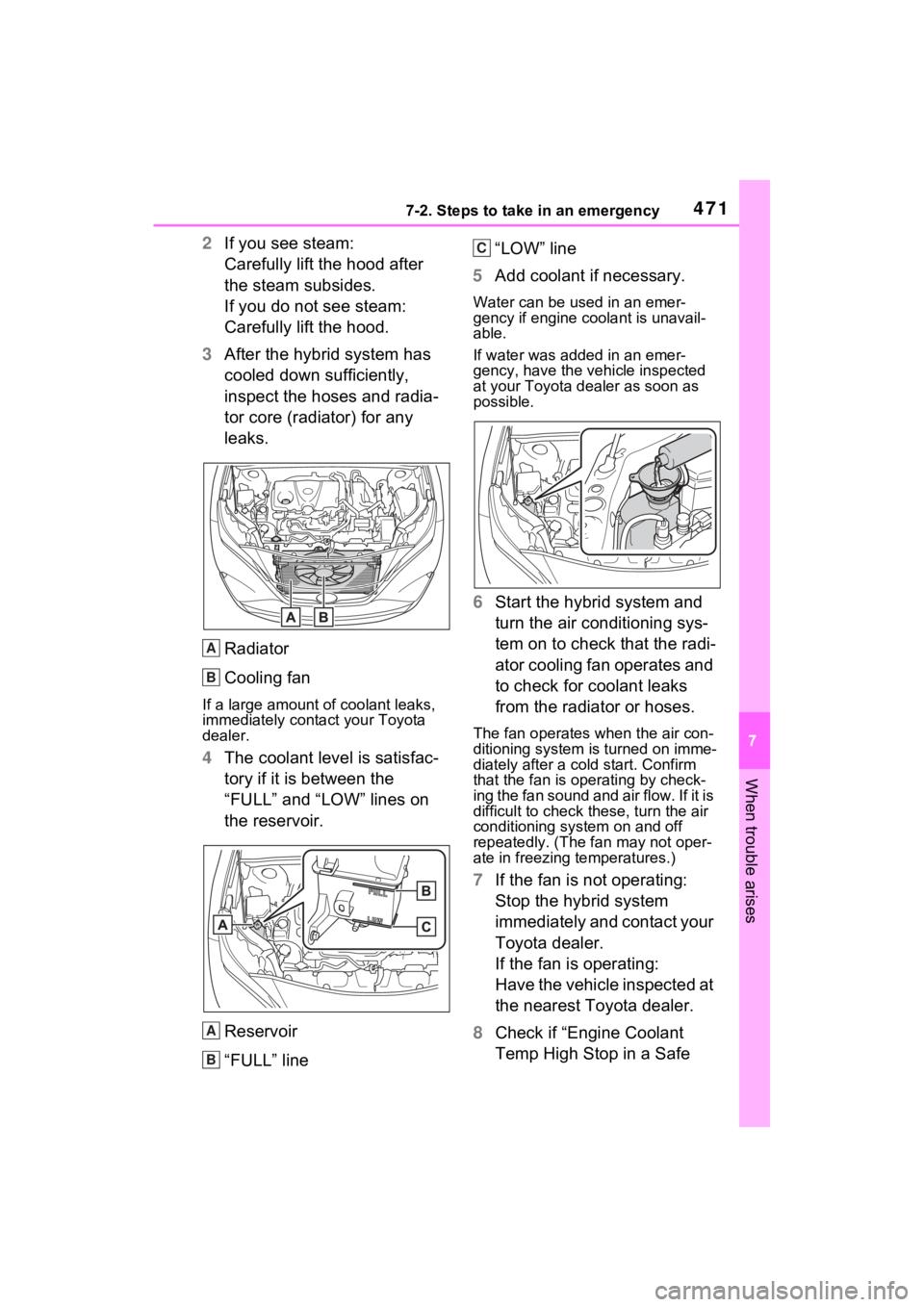 TOYOTA VENZA HYBRID 2022 Owners Manual 4717-2. Steps to take in an emergency
7
When trouble arises
2If you see steam:
Carefully lift the hood after
the steam subsides.
If you do not see steam:
Carefully lift the hood.
3 After the hybrid s TOYOTA VENZA HYBRID 2022 Owners Manual 4717-2. Steps to take in an emergency
7
When trouble arises
2If you see steam:
Carefully lift the hood after
the steam subsides.
If you do not see steam:
Carefully lift the hood.
3 After the hybrid s