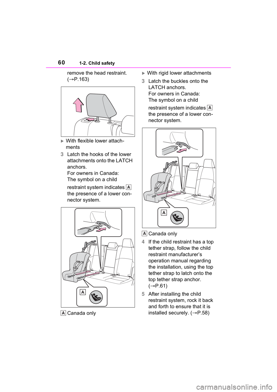 TOYOTA VENZA HYBRID 2022 Workshop Manual 601-2. Child safety
remove the head restraint.
(P.163)
With flexible lower attach-
ments
3 Latch the hooks of the lower
attachments onto the LATCH
anchors.
For owners in Canada:
The symbol TOYOTA VENZA HYBRID 2022 Workshop Manual 601-2. Child safety
remove the head restraint.
(P.163)
With flexible lower attach-
ments
3 Latch the hooks of the lower
attachments onto the LATCH
anchors.
For owners in Canada:
The symbol
