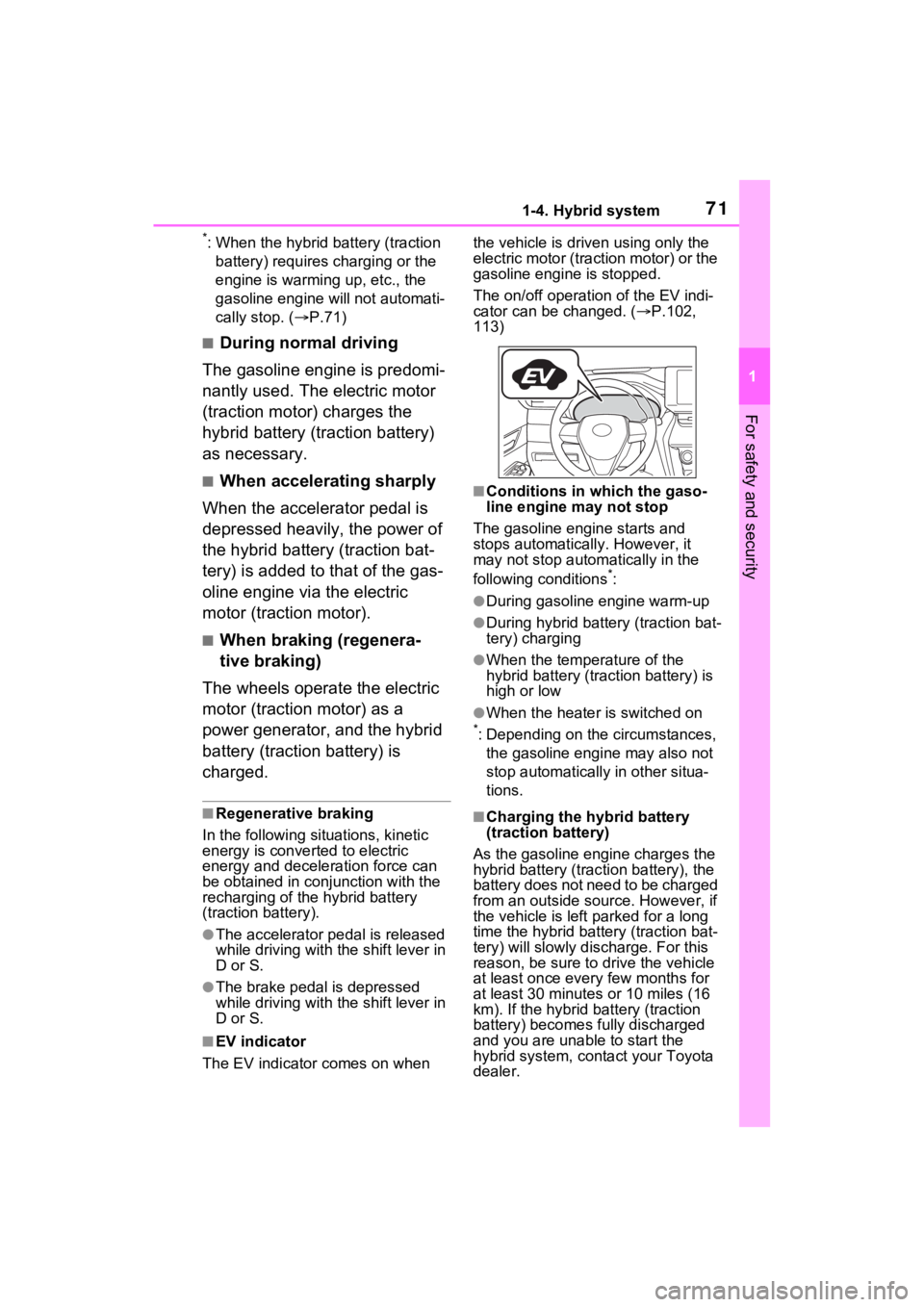 TOYOTA VENZA HYBRID 2022  Owners Manual 711-4. Hybrid system
1
For safety and security
*: When the hybrid battery (traction battery) requires charging or the 
engine is warming up, etc., the 
gasoline engine will not automati-
cally stop. (