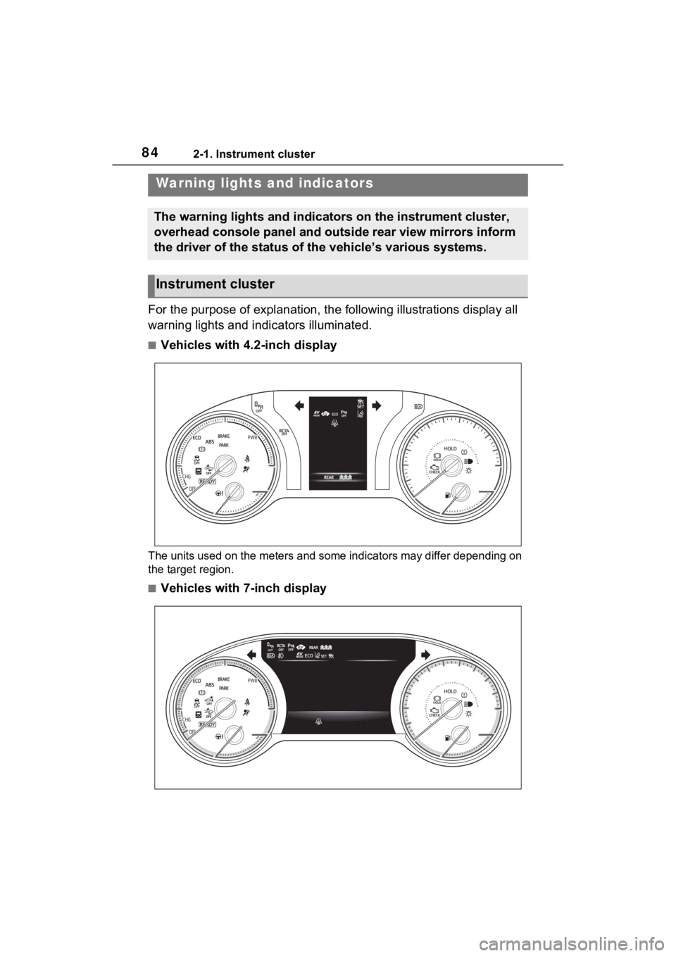 TOYOTA VENZA HYBRID 2022 Manual Online 842-1. Instrument cluster
2-1.Instrument cluster
For the purpose of explanation, the following illustrations display all
warning lights and indicators illuminated.
■Vehicles with 4.2-inch display
T TOYOTA VENZA HYBRID 2022 Manual Online 842-1. Instrument cluster
2-1.Instrument cluster
For the purpose of explanation, the following illustrations display all
warning lights and indicators illuminated.
■Vehicles with 4.2-inch display
T