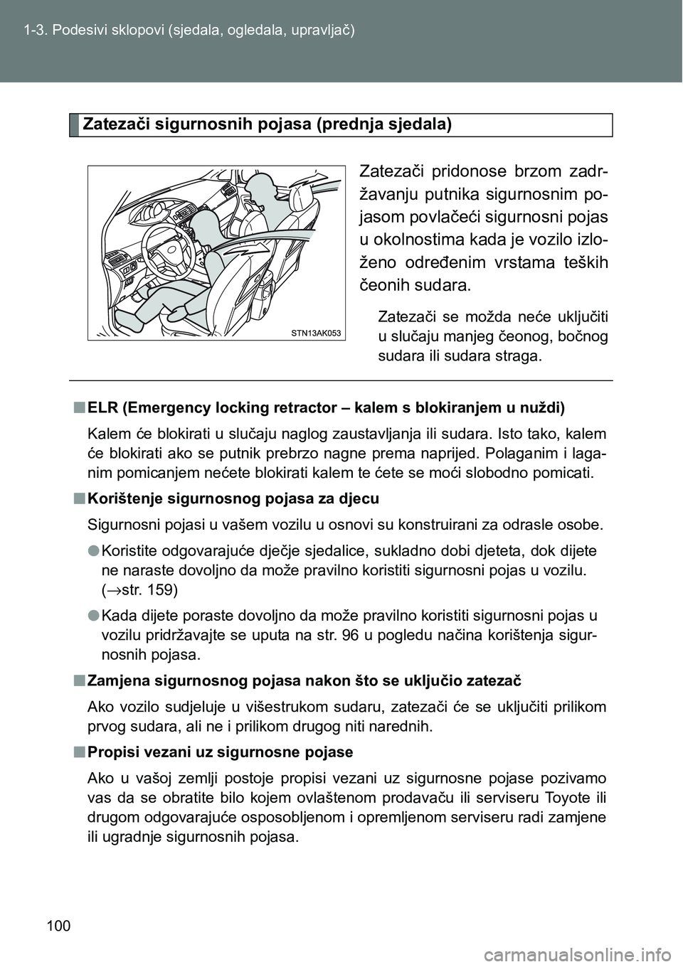 TOYOTA VERSO 2017 Upute Za Rukovanje (in Croatian) 100 1-3. Podesivi sklopovi (sjedala, ogledala, upravljač)
Zatezači sigurnosnih pojasa (prednja sjedala)
Zatezači pridonose brzom zadr-
žavanju putnika sigurnosnim po-
jasom povlačeći sigur TOYOTA VERSO 2017 Upute Za Rukovanje (in Croatian) 100 1-3. Podesivi sklopovi (sjedala, ogledala, upravljač)
Zatezači sigurnosnih pojasa (prednja sjedala)
Zatezači pridonose brzom zadr-
žavanju putnika sigurnosnim po-
jasom povlačeći sigur