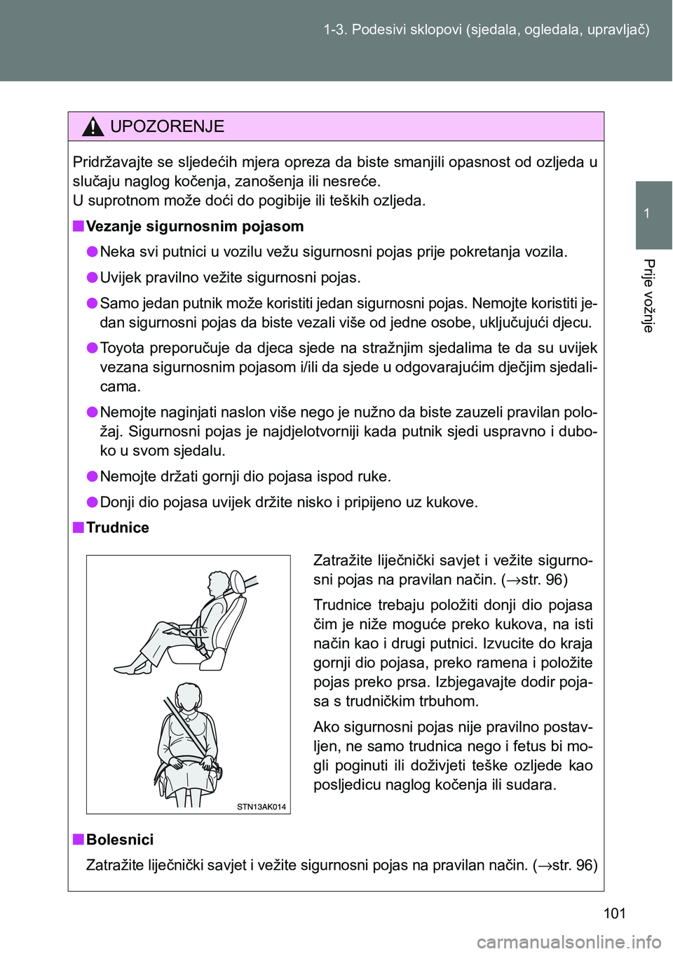 TOYOTA VERSO 2017 Upute Za Rukovanje (in Croatian) 101 1-3. Podesivi sklopovi (sjedala, ogledala, upravljač)
1
Prije vožnje
UPOZORENJE
Pridržavajte se sljedećih mjera opreza da biste smanjili opasnost od ozljeda u
slučaju naglog kočenja, zanoše TOYOTA VERSO 2017 Upute Za Rukovanje (in Croatian) 101 1-3. Podesivi sklopovi (sjedala, ogledala, upravljač)
1
Prije vožnje
UPOZORENJE
Pridržavajte se sljedećih mjera opreza da biste smanjili opasnost od ozljeda u
slučaju naglog kočenja, zanoše