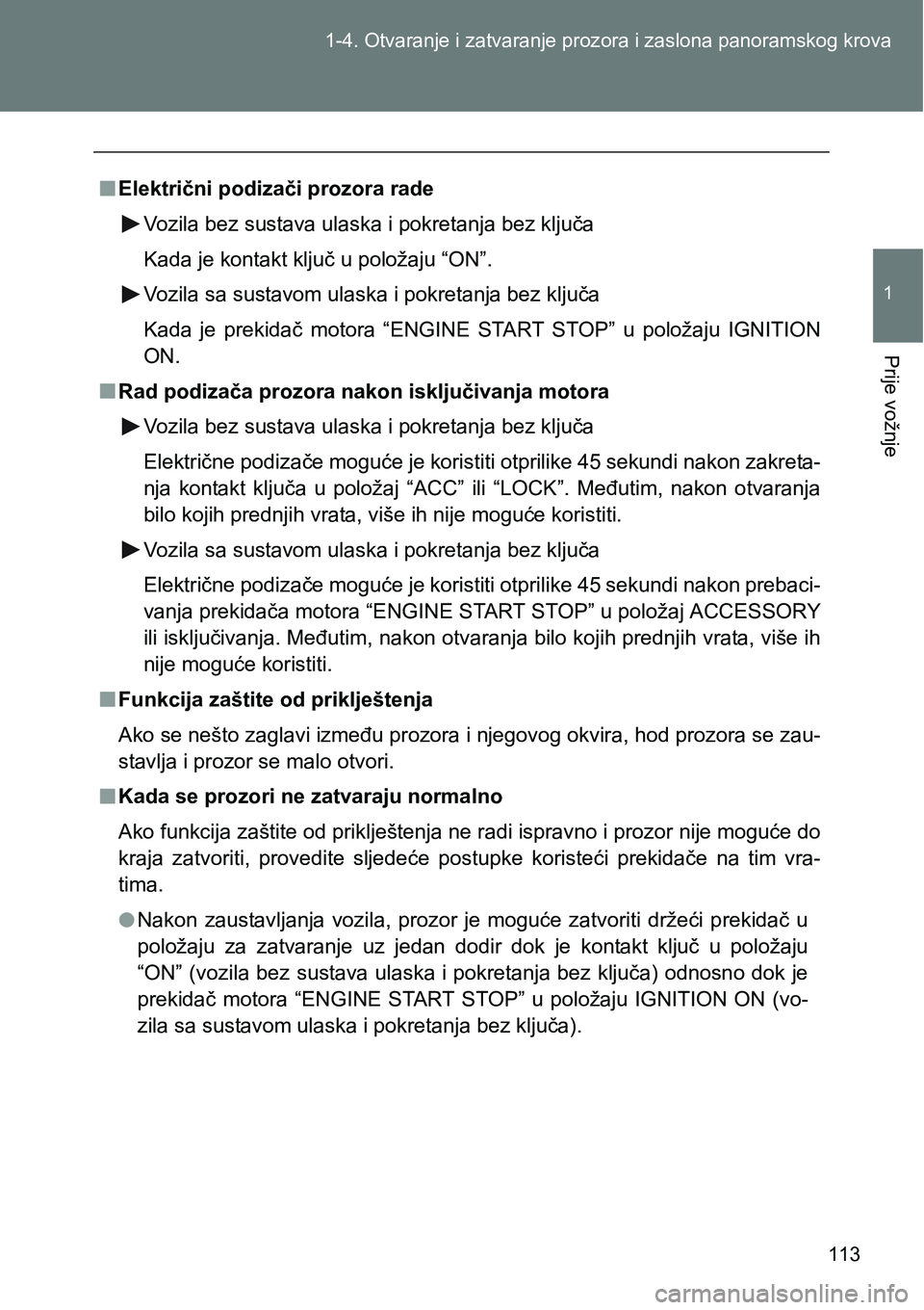 TOYOTA VERSO 2017 Upute Za Rukovanje (in Croatian) 113 1-4. Otvaranje i zatvaranje prozora i zaslona panoramskog krova
1
Prije vožnje
nElektrični podizači prozora rade
Vozila bez sustava ulaska i pokretanja bez ključa
Kada je kontakt ključ u polo TOYOTA VERSO 2017 Upute Za Rukovanje (in Croatian) 113 1-4. Otvaranje i zatvaranje prozora i zaslona panoramskog krova
1
Prije vožnje
nElektrični podizači prozora rade
Vozila bez sustava ulaska i pokretanja bez ključa
Kada je kontakt ključ u polo