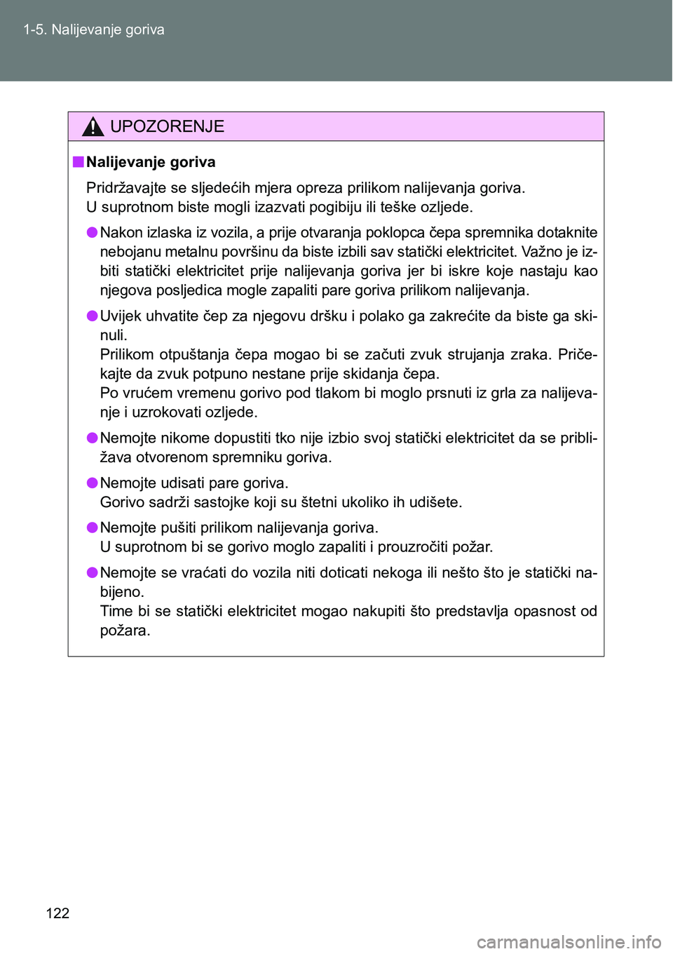 TOYOTA VERSO 2017  Upute Za Rukovanje (in Croatian) 122 1-5. Nalijevanje goriva
UPOZORENJE
nNalijevanje goriva
Pridržavajte se sljedećih mjera opreza prilikom nalijevanja goriva. 
<0038000300560058005300550052005700510052005000030045004c0056005700480