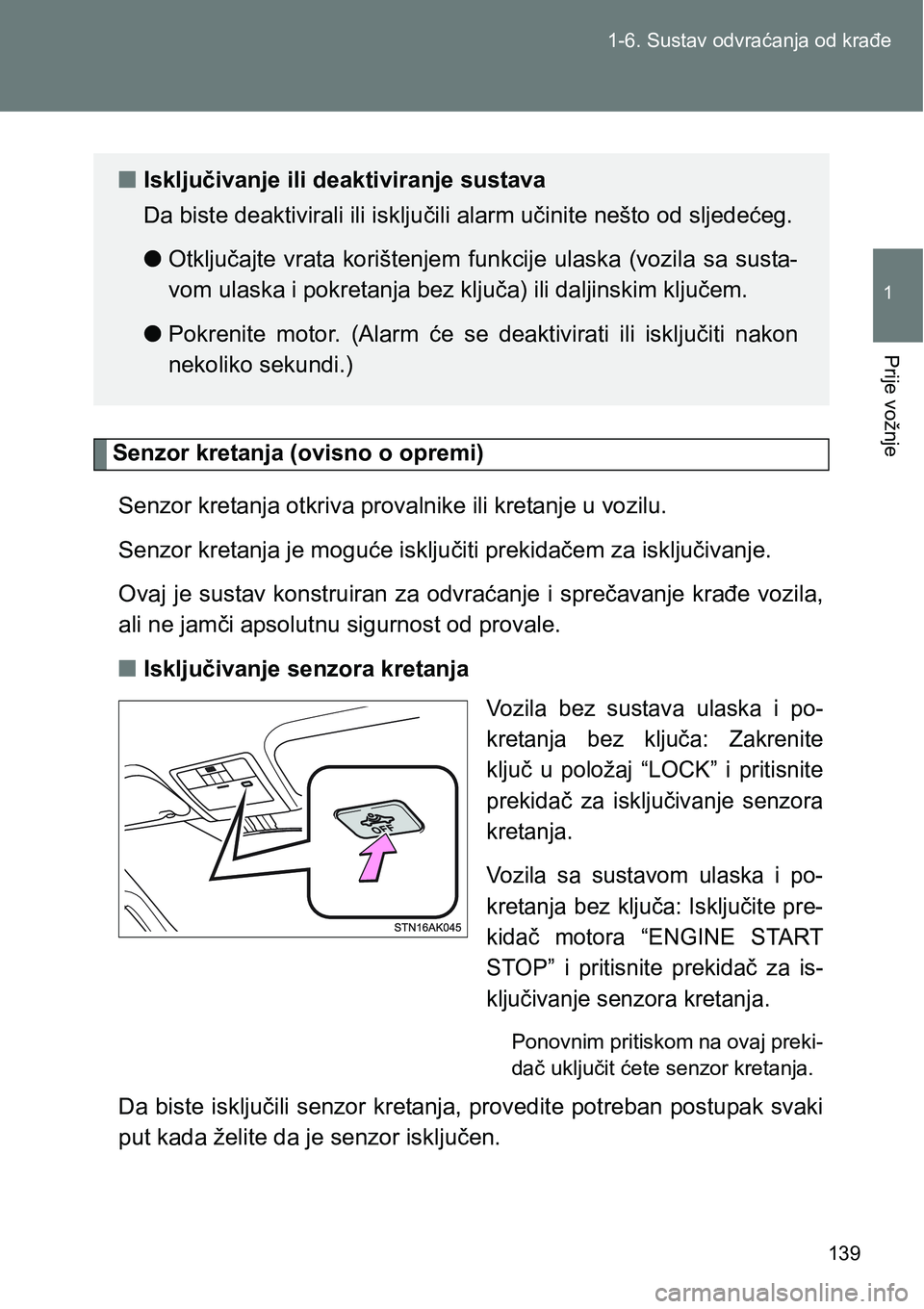 TOYOTA VERSO 2017  Upute Za Rukovanje (in Croatian) 139 1-6. Sustav odvraćanja od krađe
1
Prije vožnje
Senzor kretanja (ovisno o opremi)
Senzor kretanja otkriva provalnike ili kretanje u vozilu.
Senzor kretanja je moguće isključiti prekidačem za 