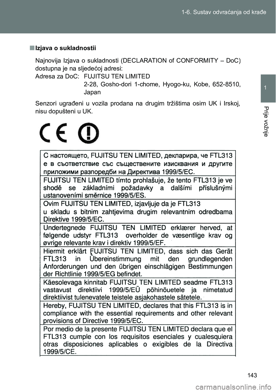 TOYOTA VERSO 2017  Upute Za Rukovanje (in Croatian) 143 1-6. Sustav odvraćanja od krađe
1
Prije vožnje
nIzjava o sukladnostii
Senzori  ugrađeni  u  vozila  prodana  na drugim  tržištima  osim  UK  i  Irskoj,
nisu dopušteni u UK. Najnovija  Izjav