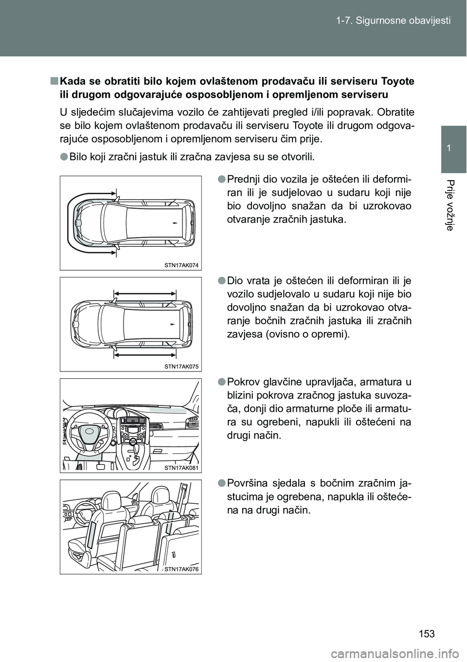 TOYOTA VERSO 2017  Upute Za Rukovanje (in Croatian) 153 1-7. Sigurnosne obavijesti
1
Prije vožnje
nKada se  obratiti bilo kojem  ovlaštenom prodavaču ili serviseru To y o t e
ili drugom odgovarajuće osposobljenom i opremljenom serviseru
U  sljedeć