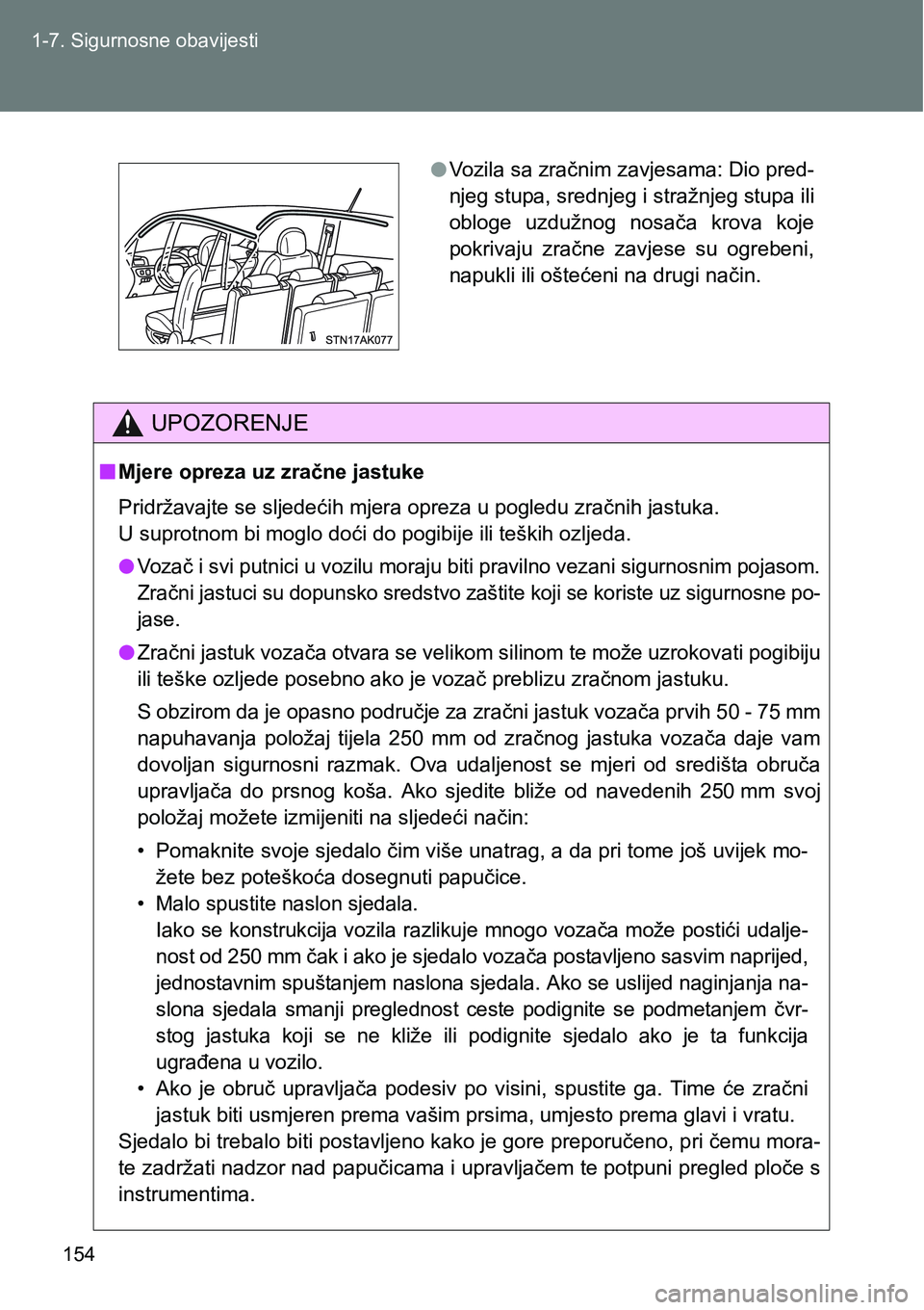 TOYOTA VERSO 2017  Upute Za Rukovanje (in Croatian) 154 1-7. Sigurnosne obavijesti
UPOZORENJE
nMjere opreza uz zračne jastuke
Pridržavajte se sljedećih mjera opreza u pogledu zračnih jastuka. 
U suprotnom bi moglo doći do pogibije ili teških ozlj